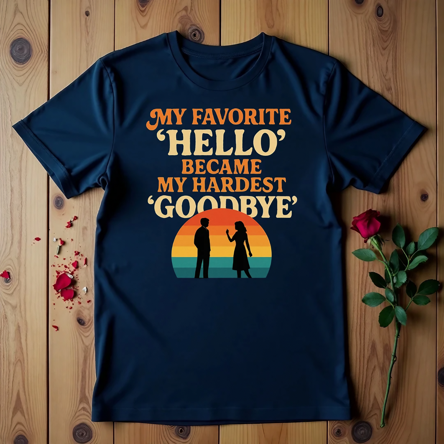 My Favorite 'Hello' Became My Hardest 'Goodbye' T-shirt