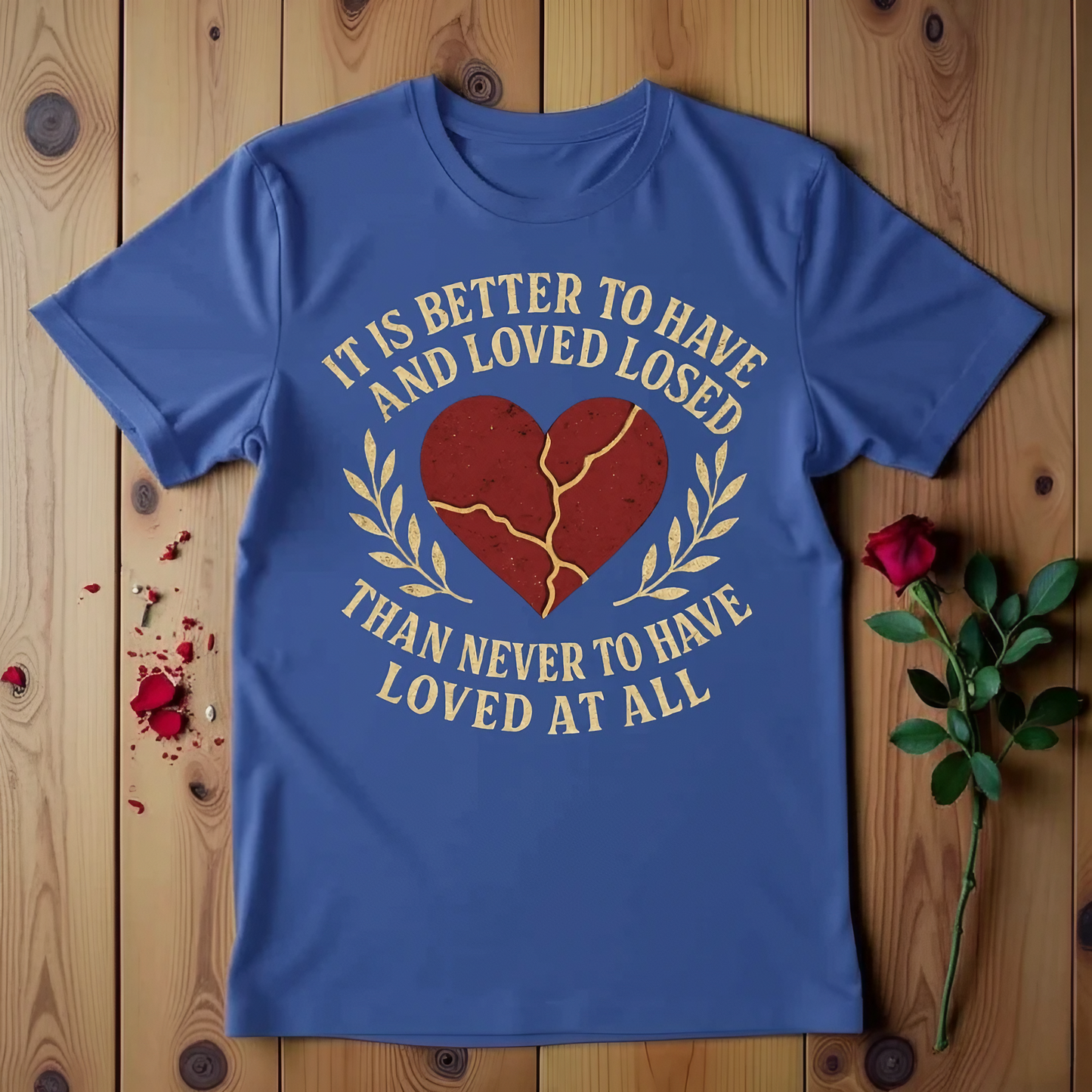 It Is Better To Have And Loved Losed Than Never To Have Loved At All T-shirt