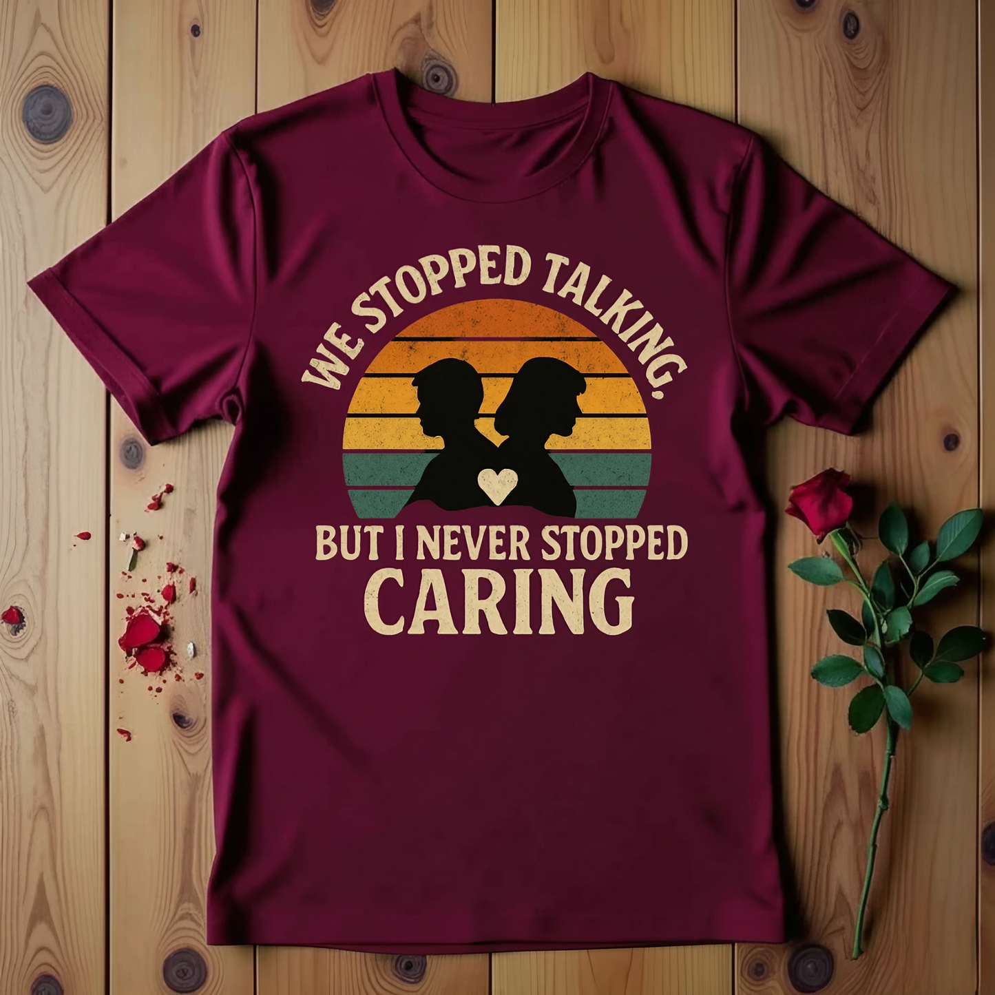 We Stopped Talking But I Never Stopped Caring T-shirt