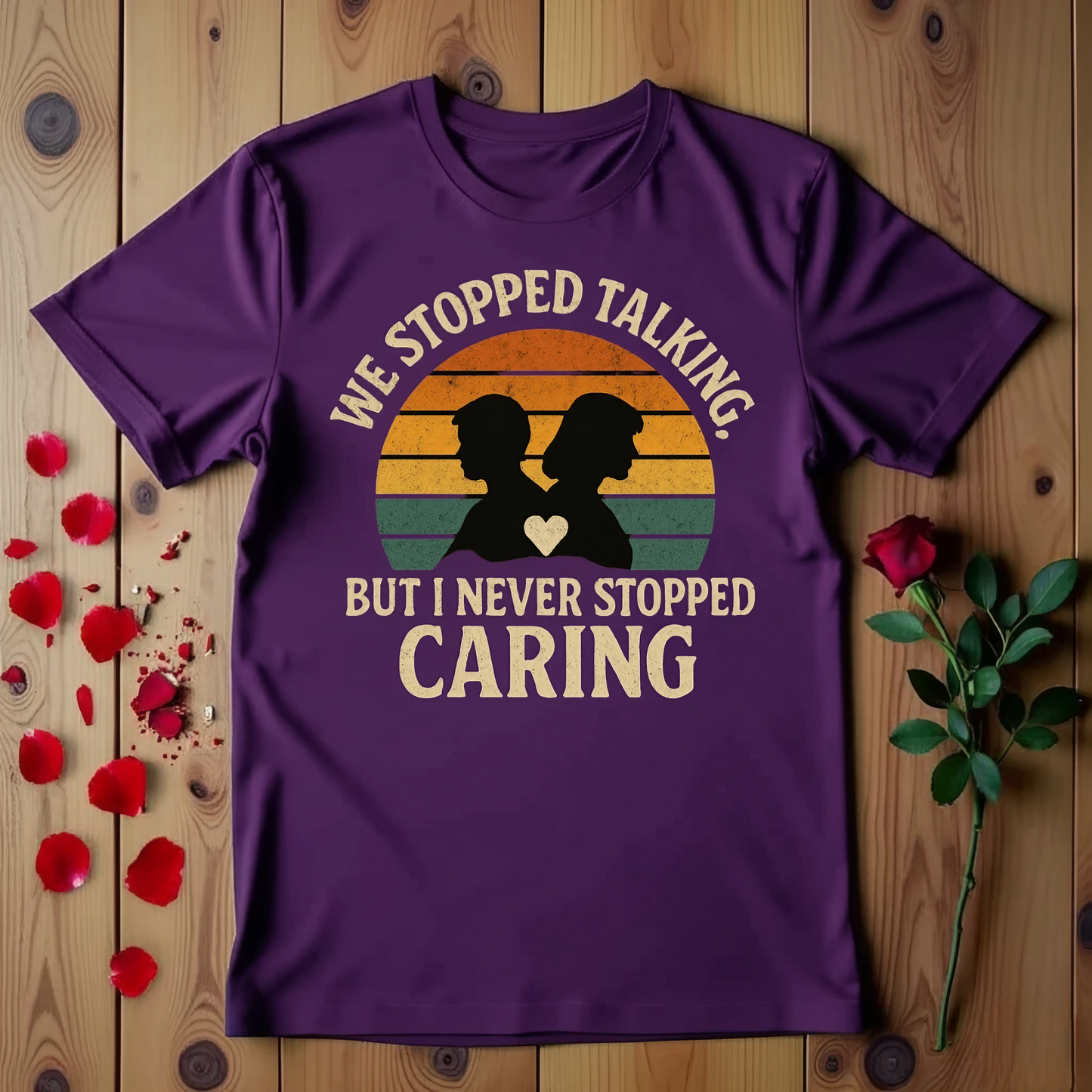 We Stopped Talking But I Never Stopped Caring T-shirt