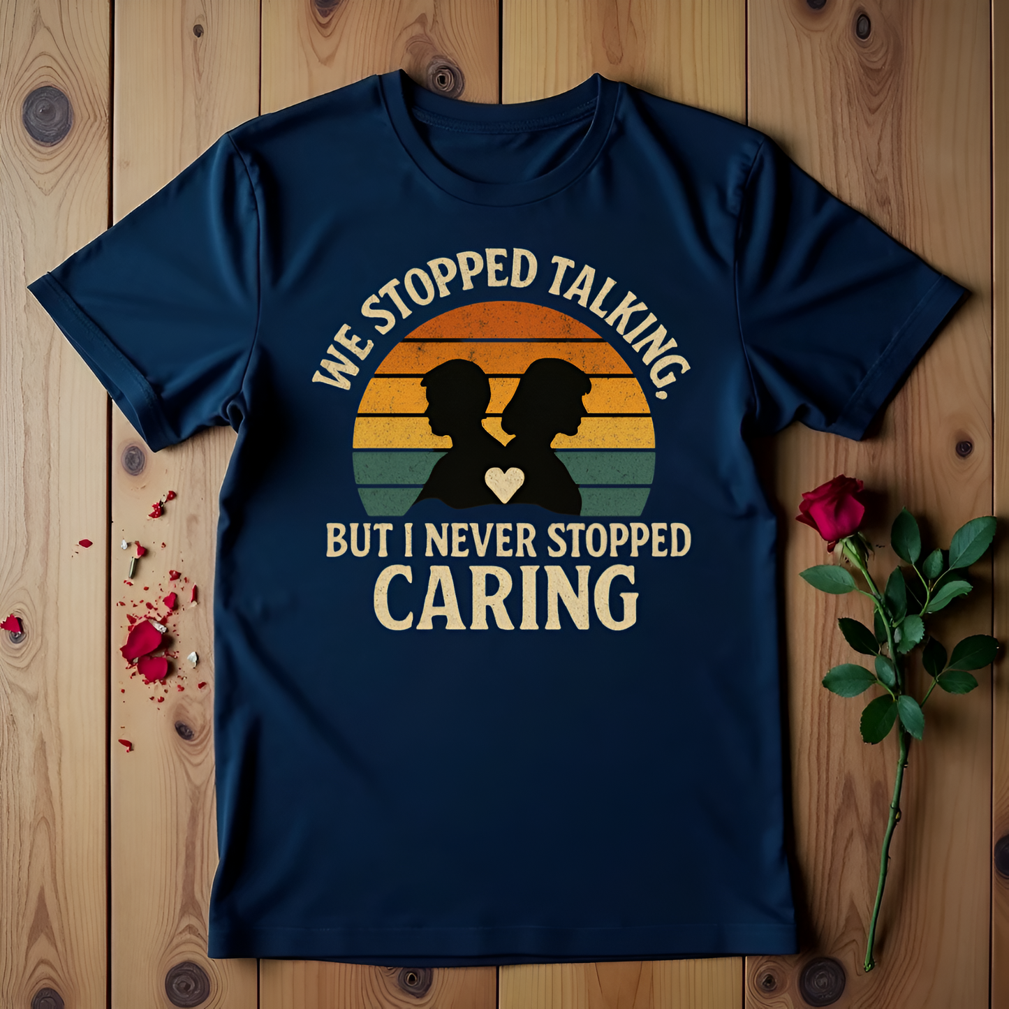 We Stopped Talking But I Never Stopped Caring T-shirt