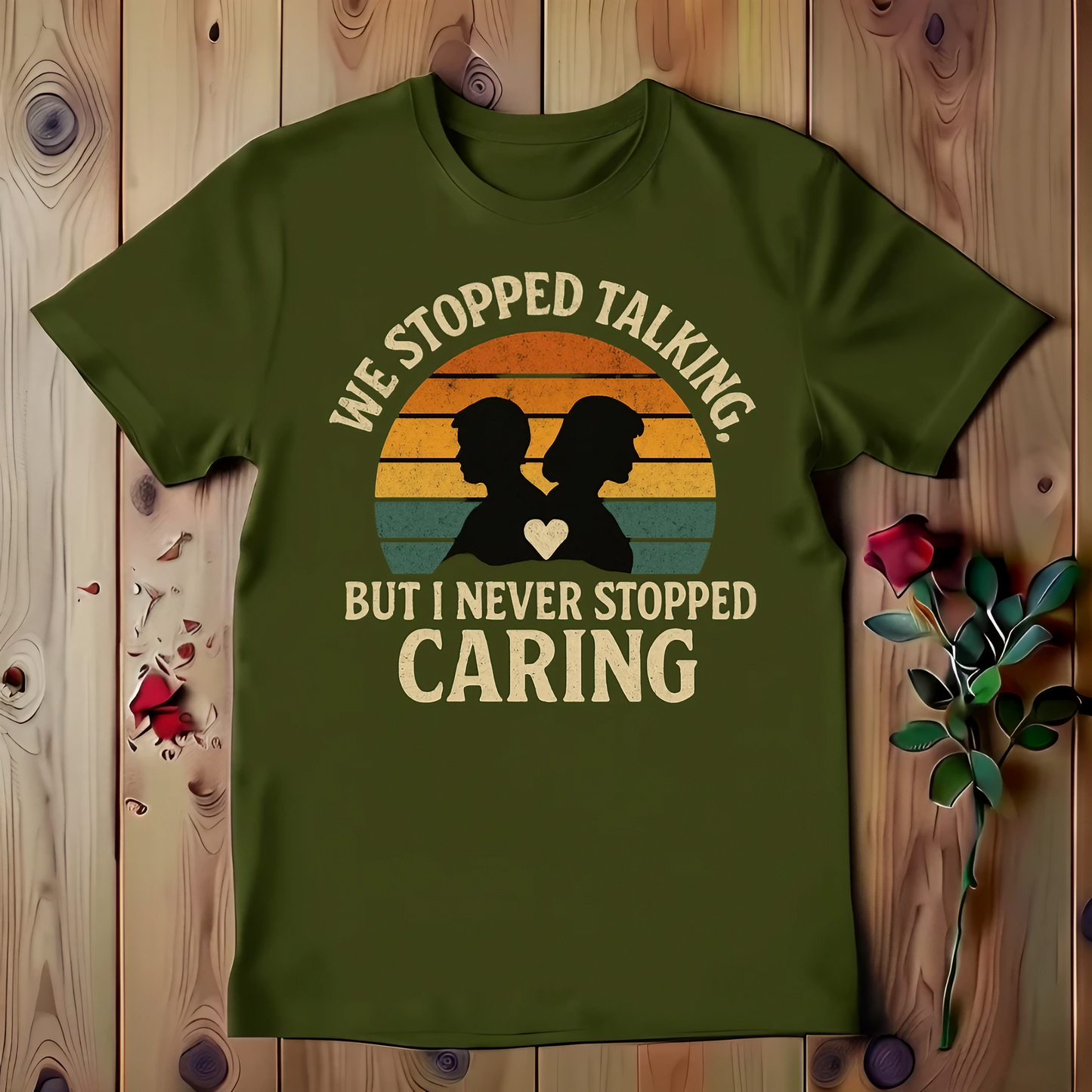 We Stopped Talking But I Never Stopped Caring T-shirt