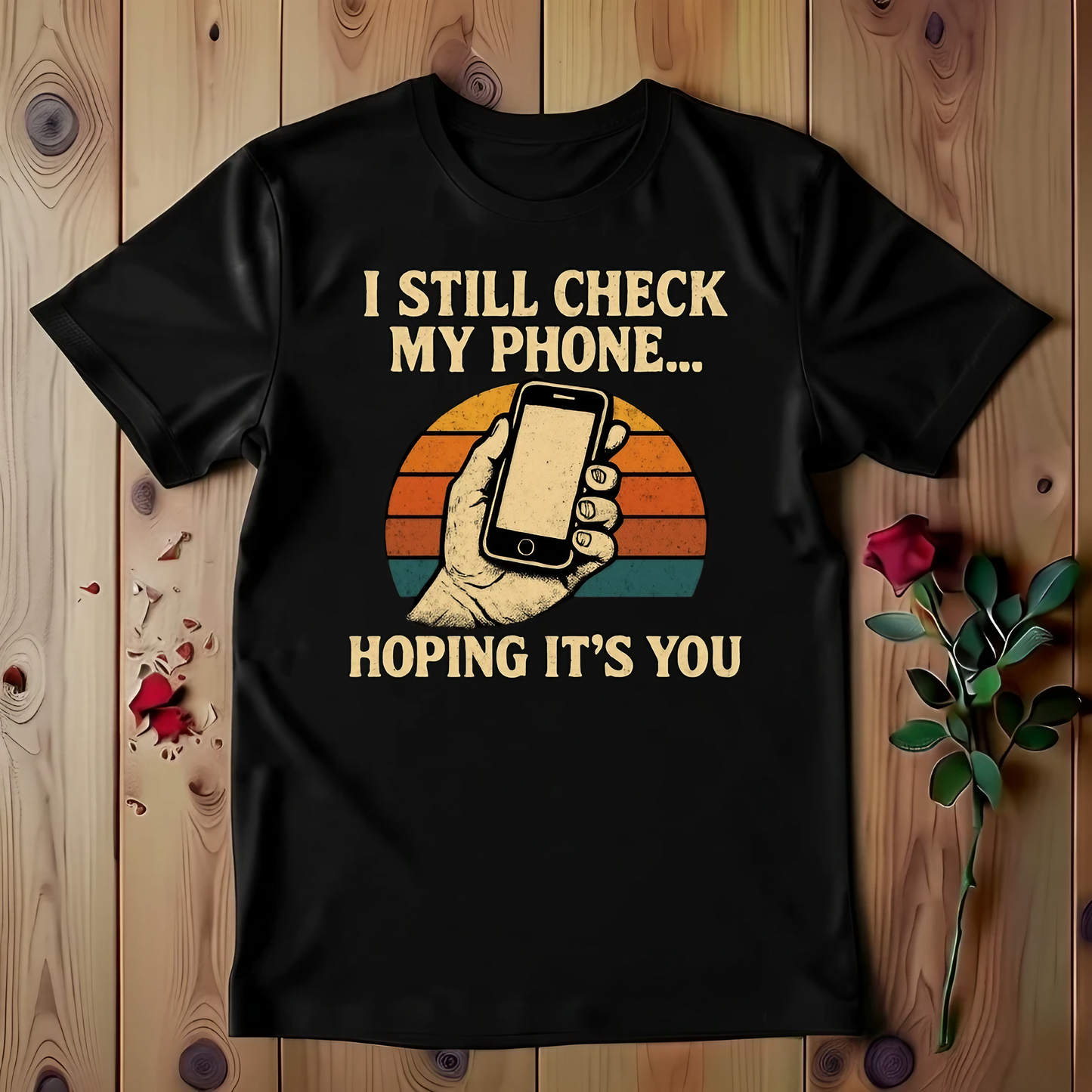 I Still Check My Phone Hoping It's You T-shirt