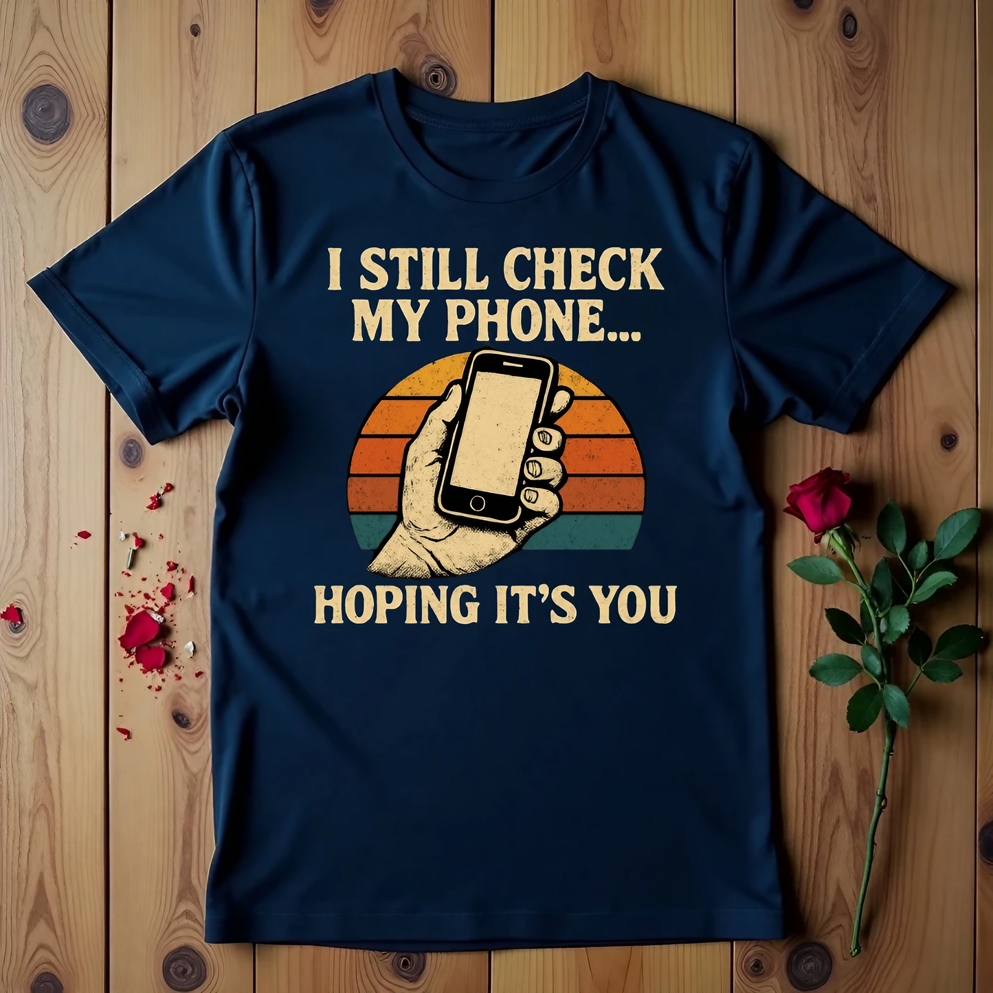 I Still Check My Phone Hoping It's You T-shirt