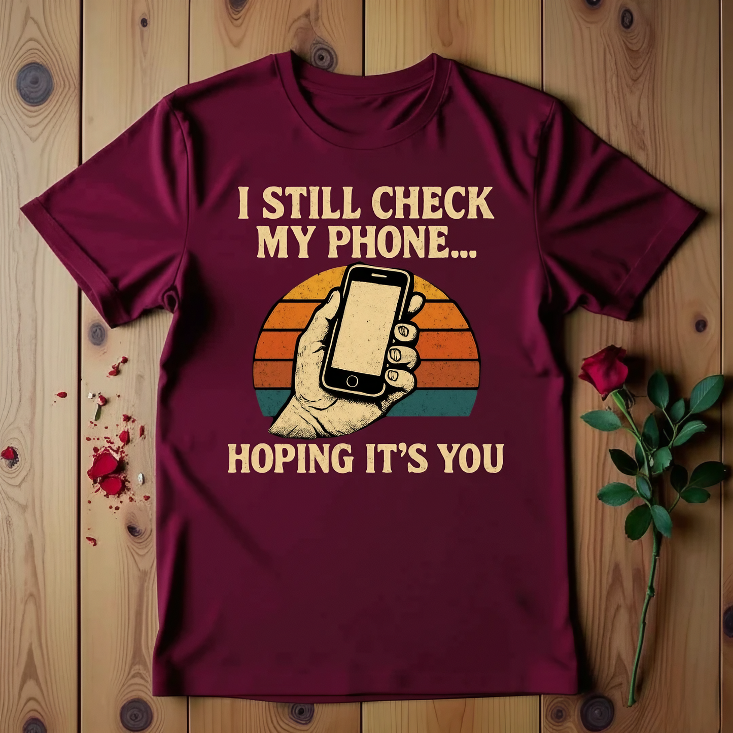 I Still Check My Phone Hoping It's You T-shirt