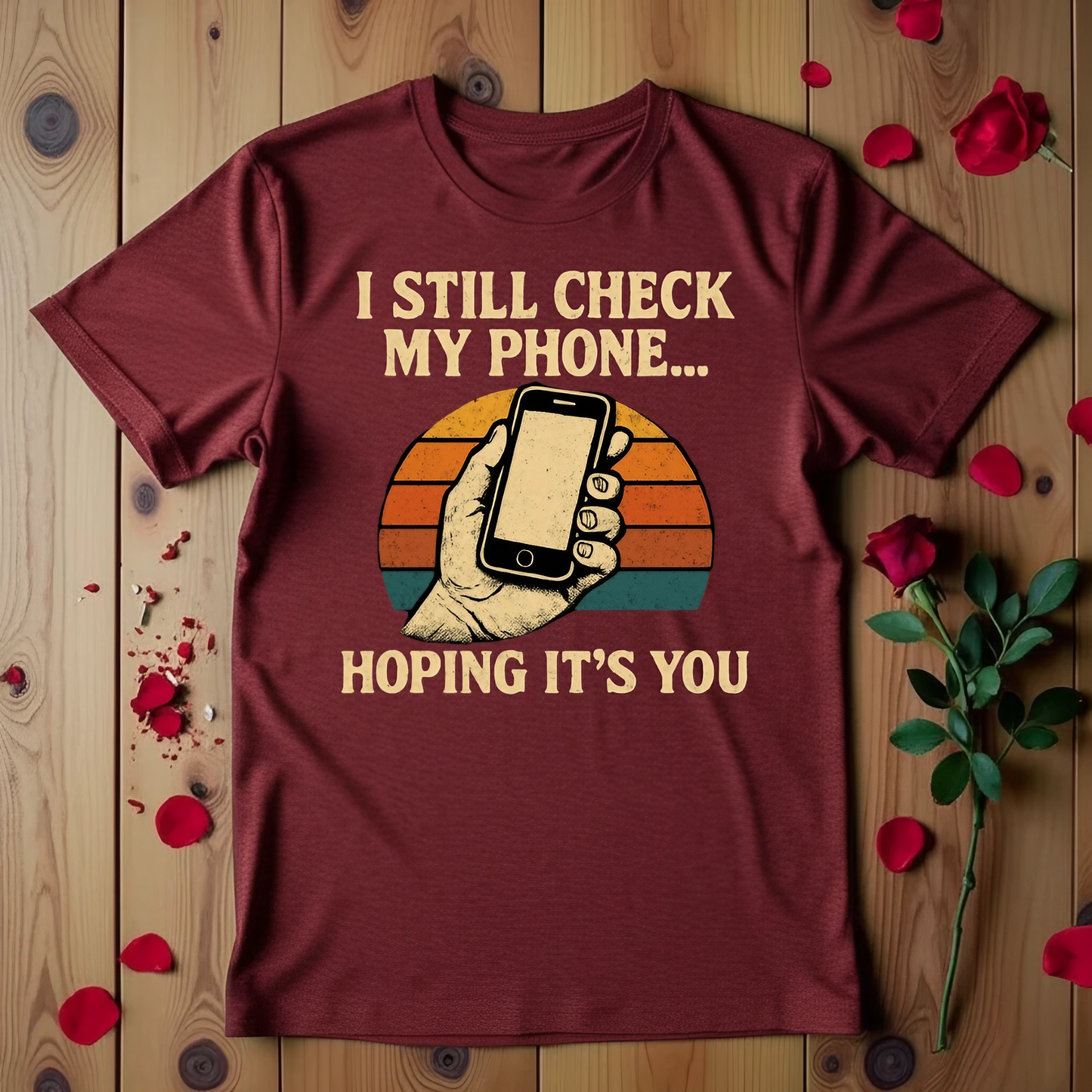 I Still Check My Phone Hoping It's You T-shirt