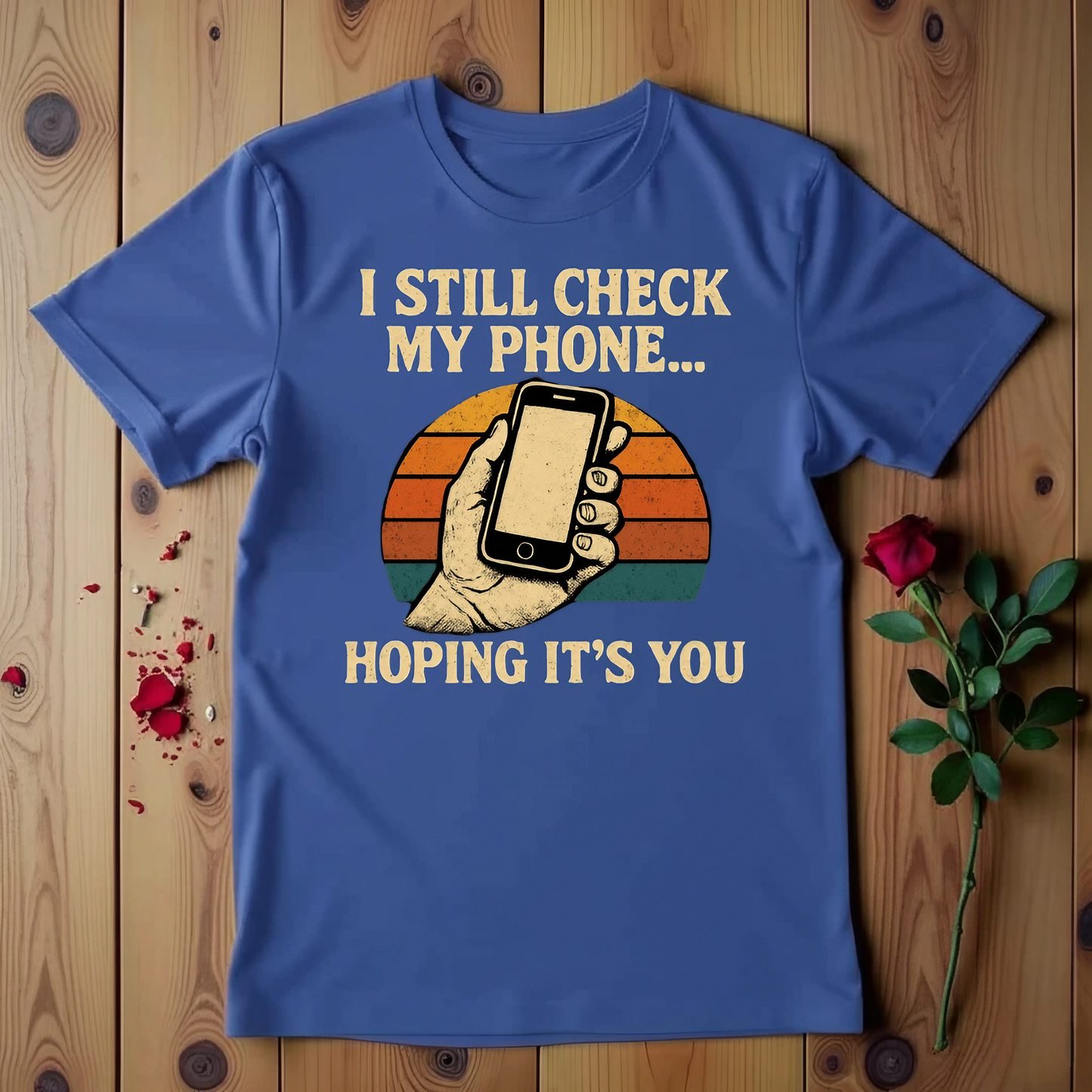 I Still Check My Phone Hoping It's You T-shirt