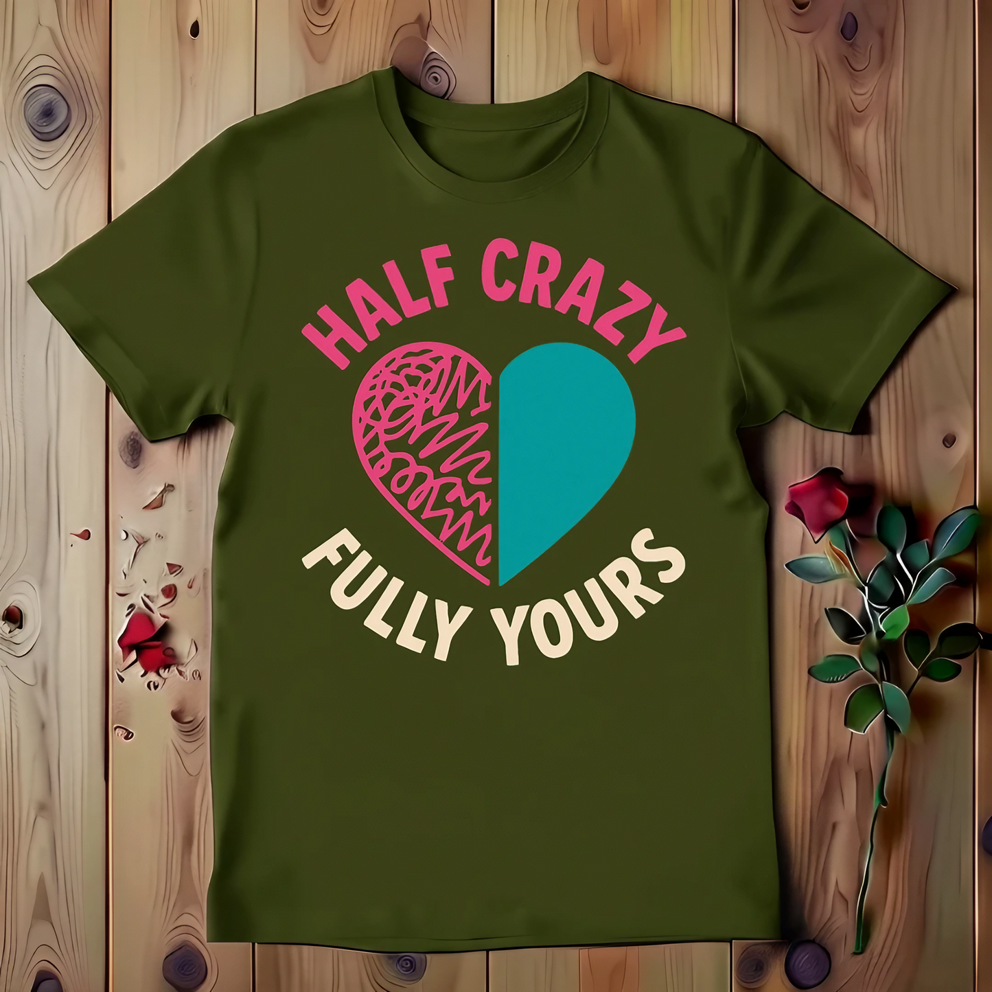 Half Crazy Fully Yours T-shirt