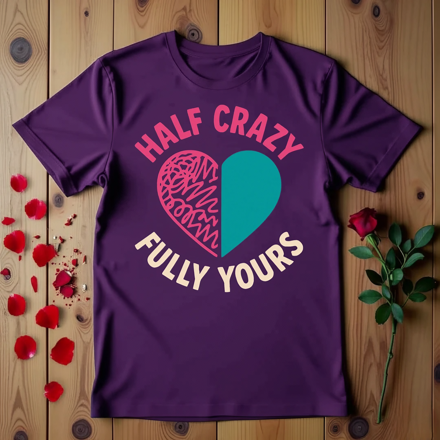 Half Crazy Fully Yours T-shirt