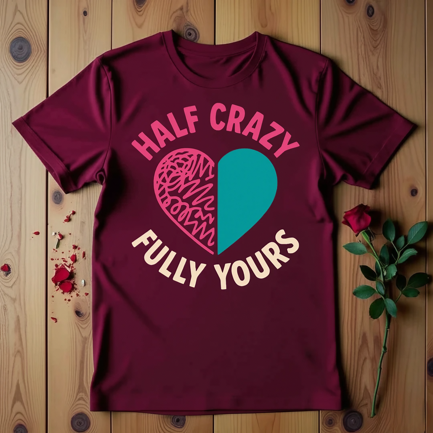 Half Crazy Fully Yours T-shirt