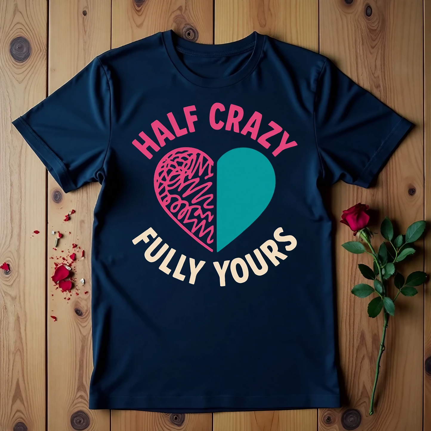Half Crazy Fully Yours T-shirt