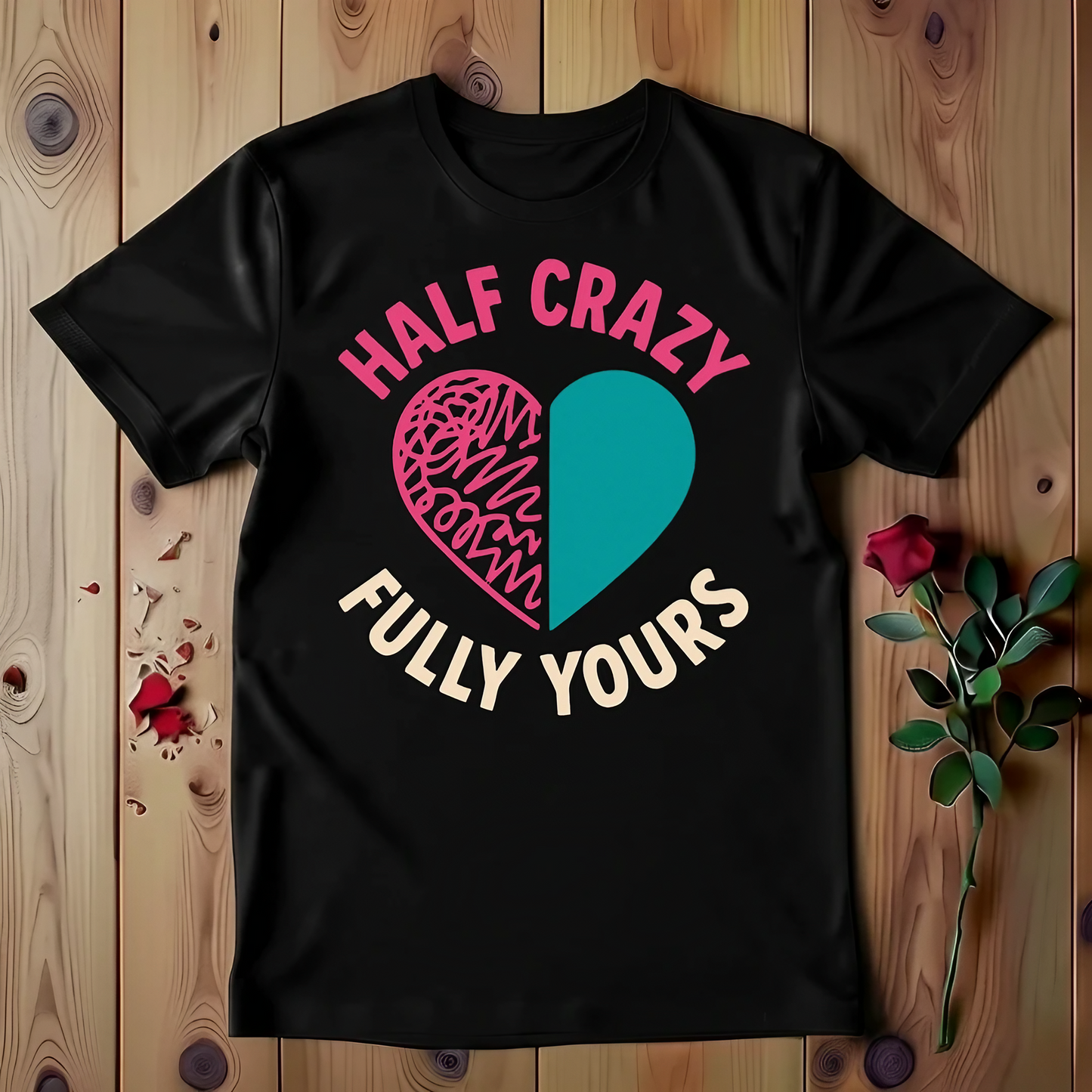 Half Crazy Fully Yours T-shirt