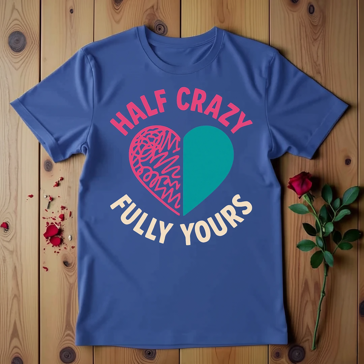 Half Crazy Fully Yours T-shirt