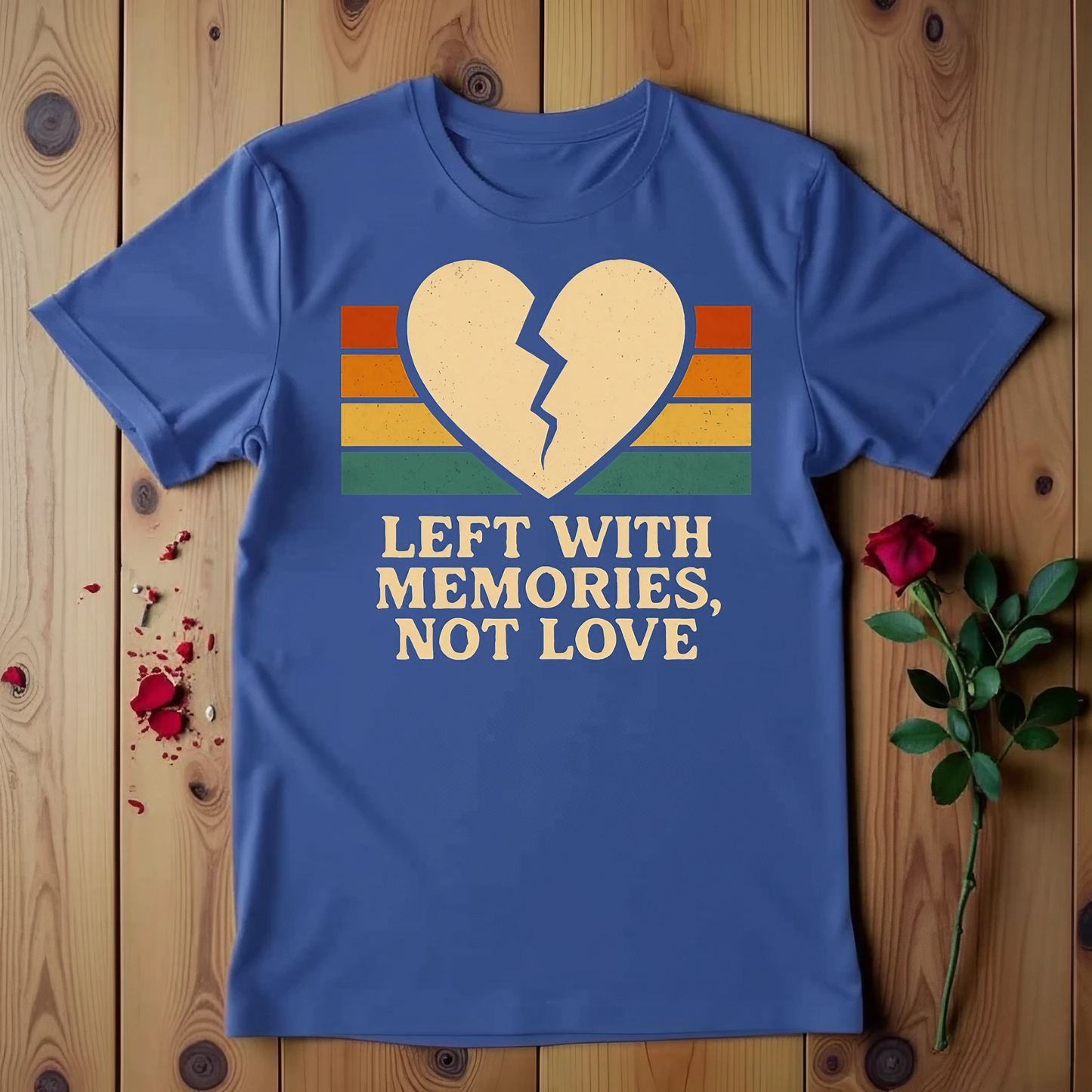 Left With Memories, Not Love T-shirt