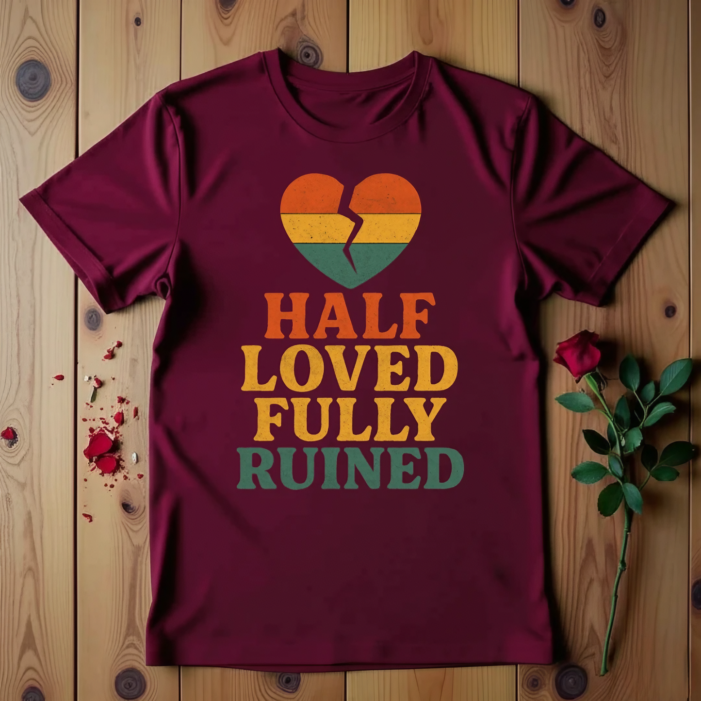 Half Loved Fully Ruined T-shirt