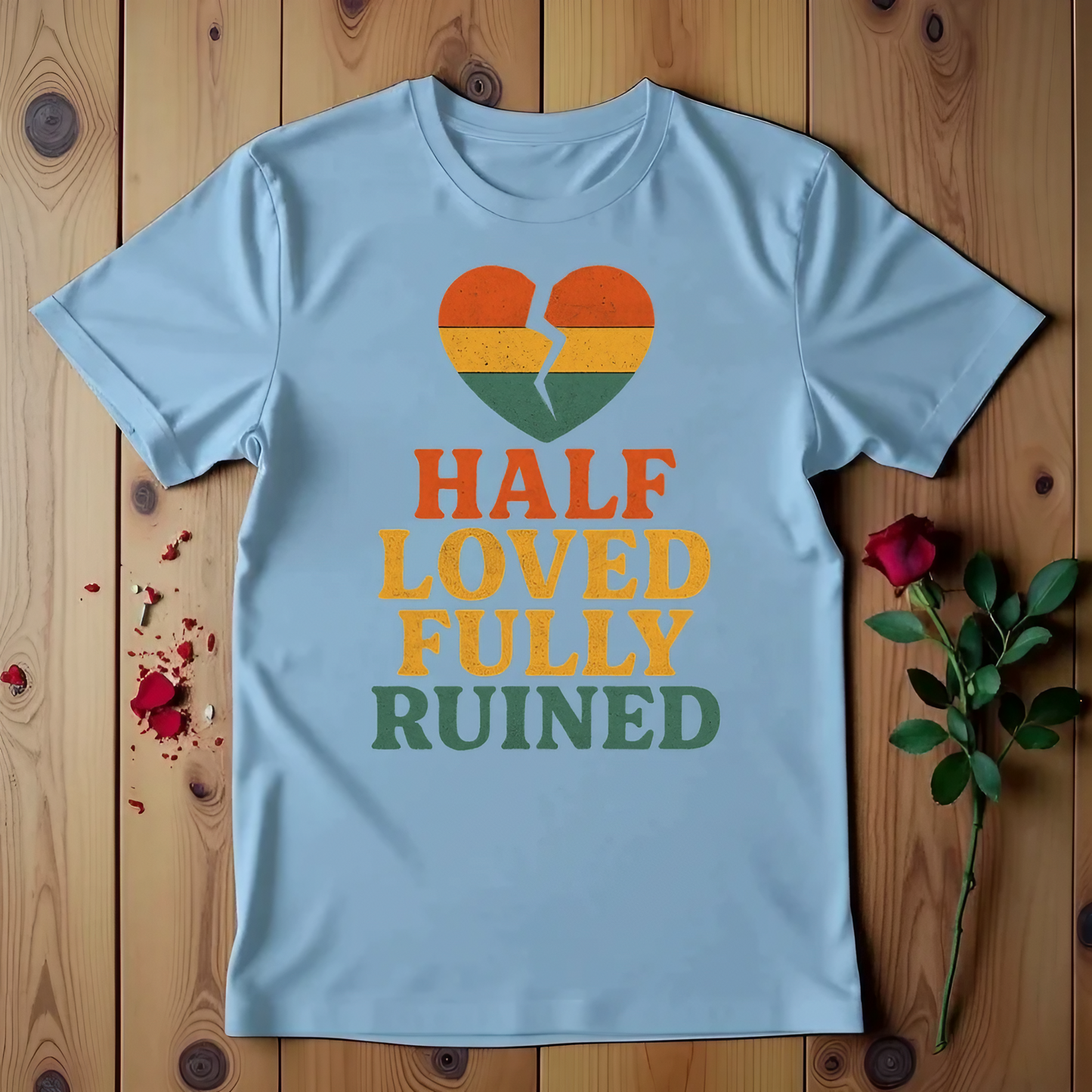 Half Loved Fully Ruined T-shirt
