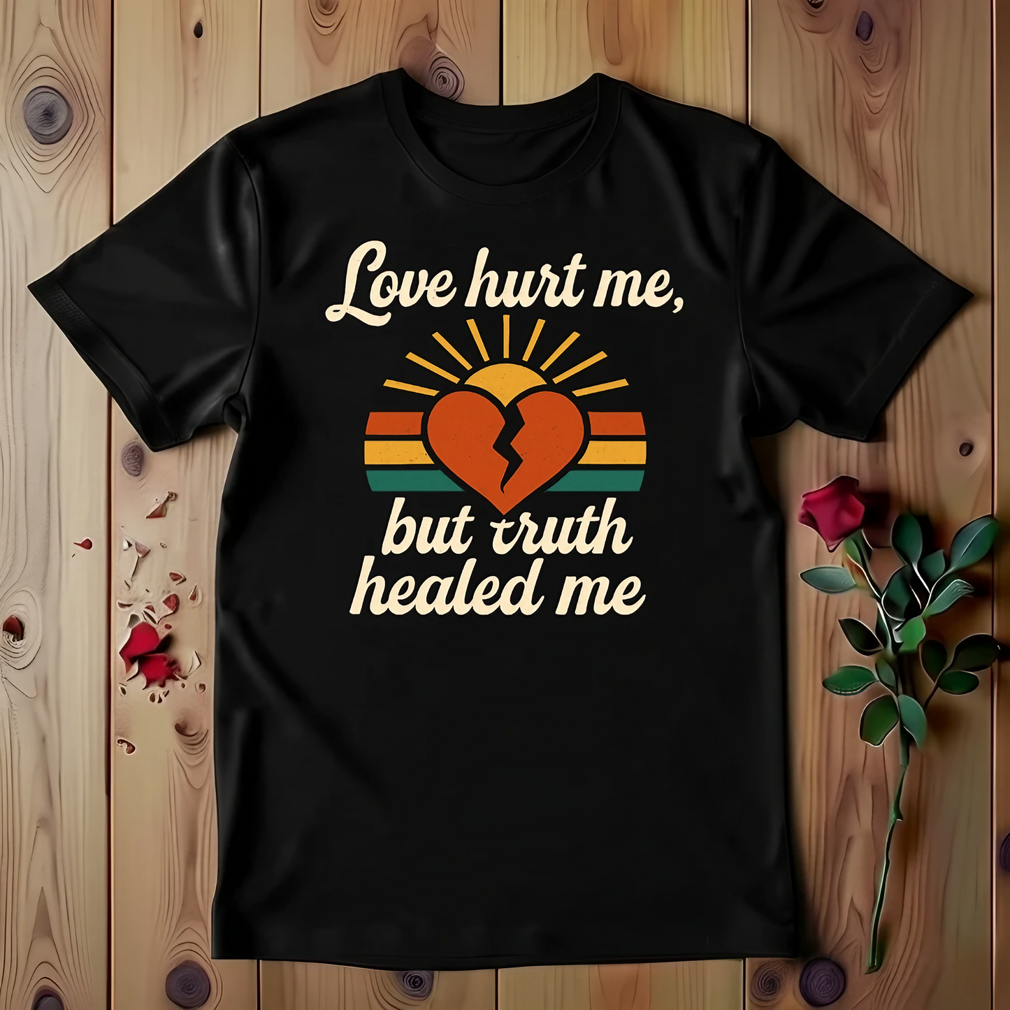 Love Hurt Me, But Truth Healed Me T-shirt