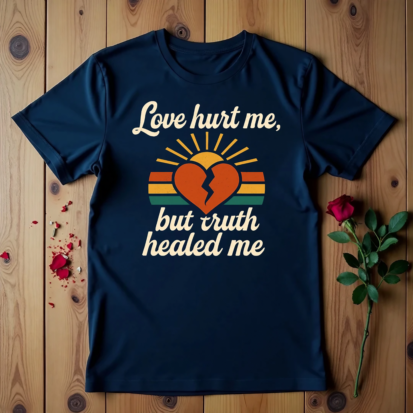 Love Hurt Me, But Truth Healed Me T-shirt