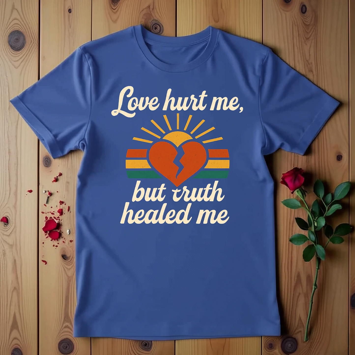 Love Hurt Me, But Truth Healed Me T-shirt