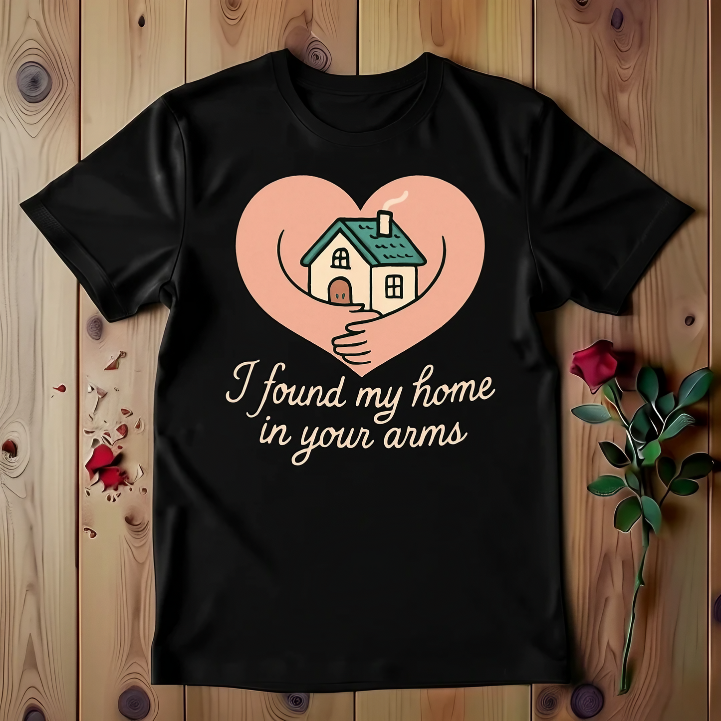 I Found My Home In Your Arms T-shirt