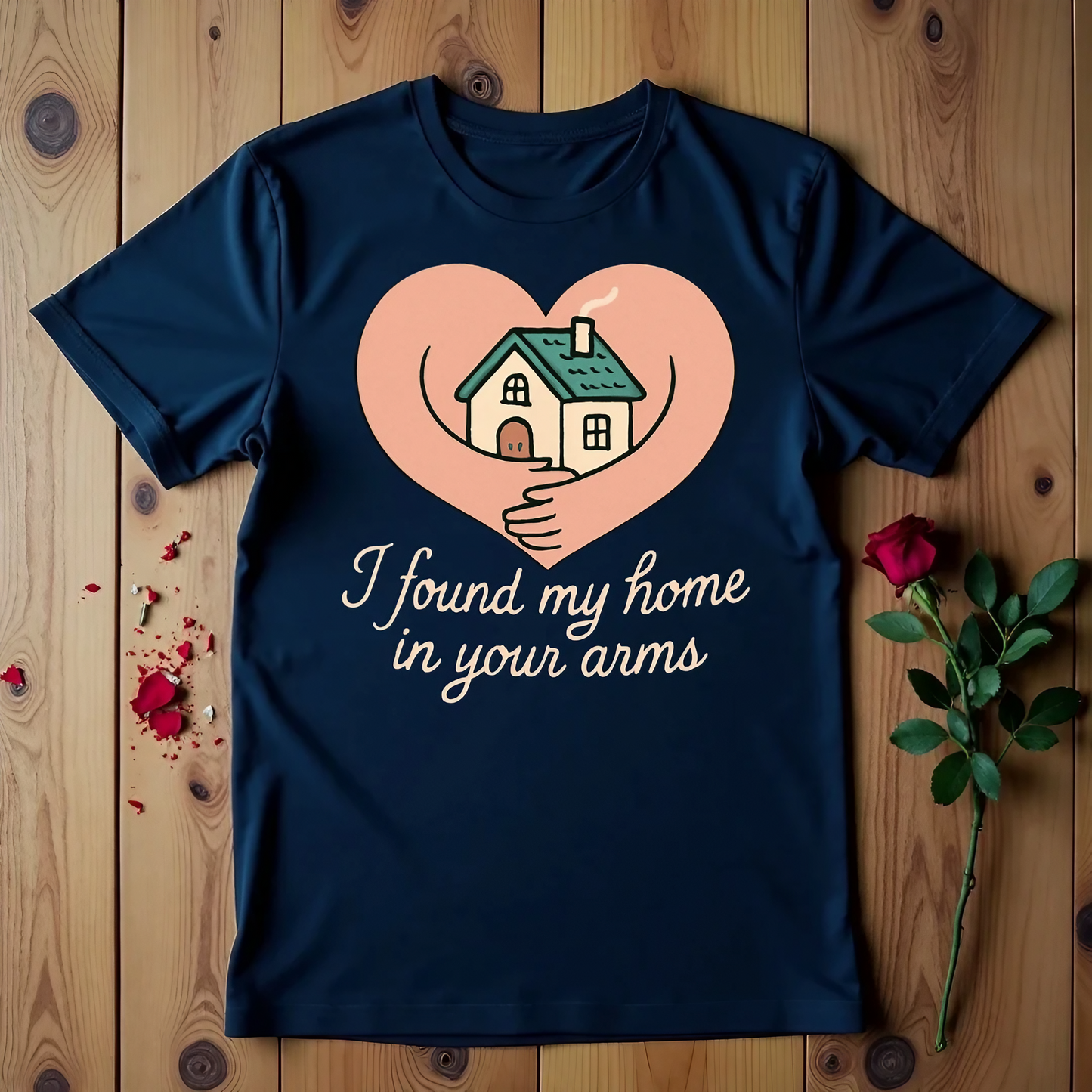 I Found My Home In Your Arms T-shirt