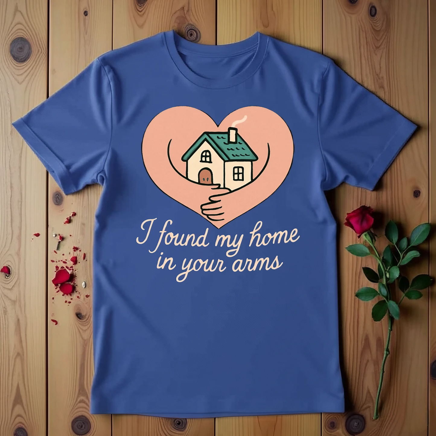 I Found My Home In Your Arms T-shirt