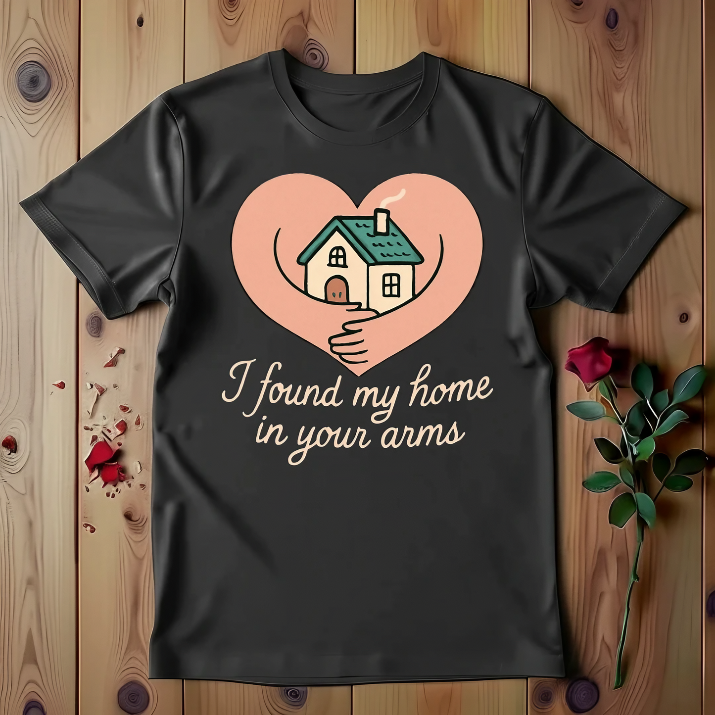I Found My Home In Your Arms T-shirt