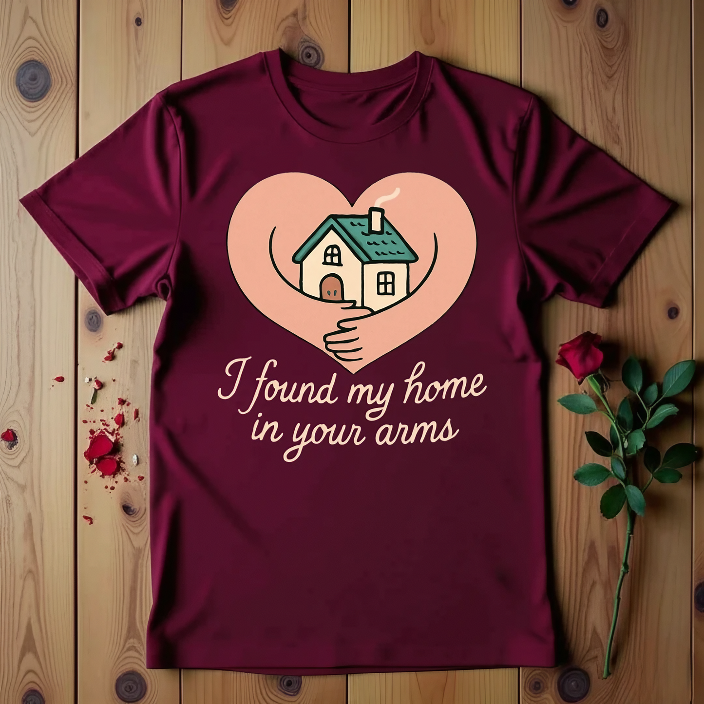 I Found My Home In Your Arms T-shirt
