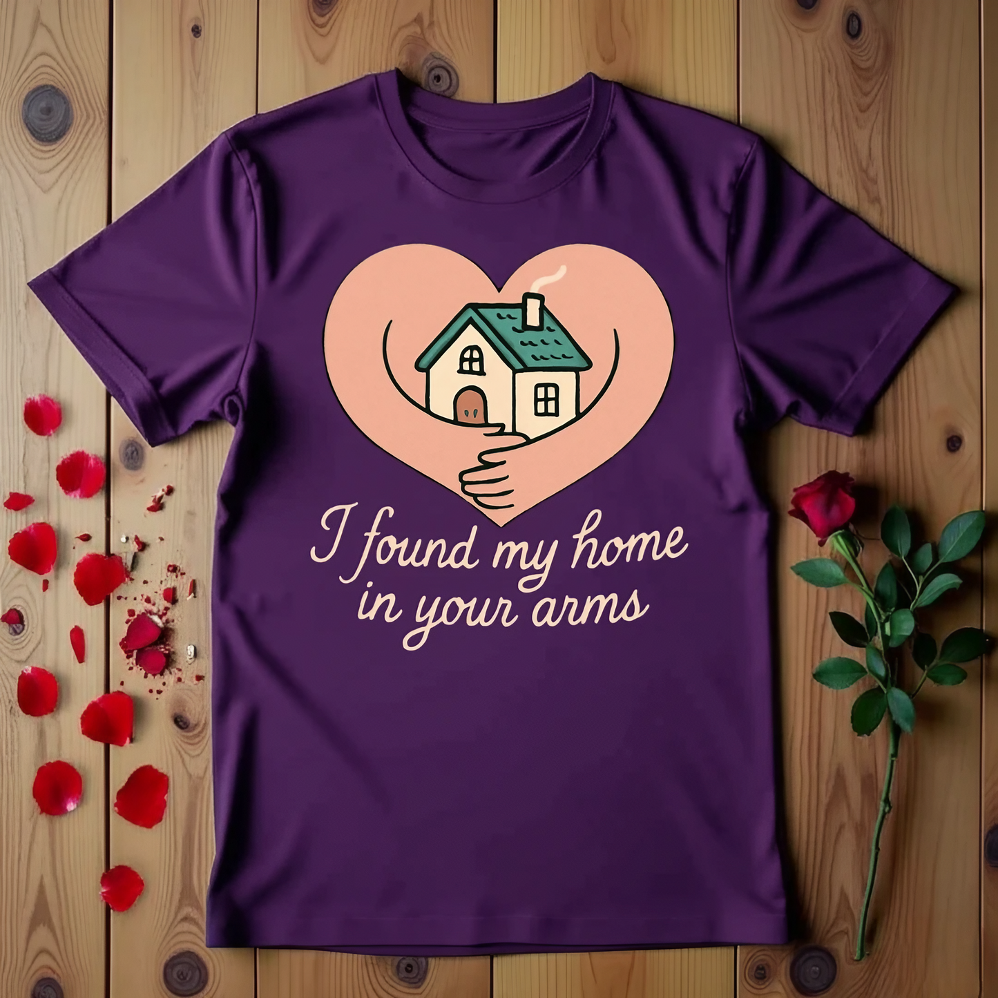 I Found My Home In Your Arms T-shirt