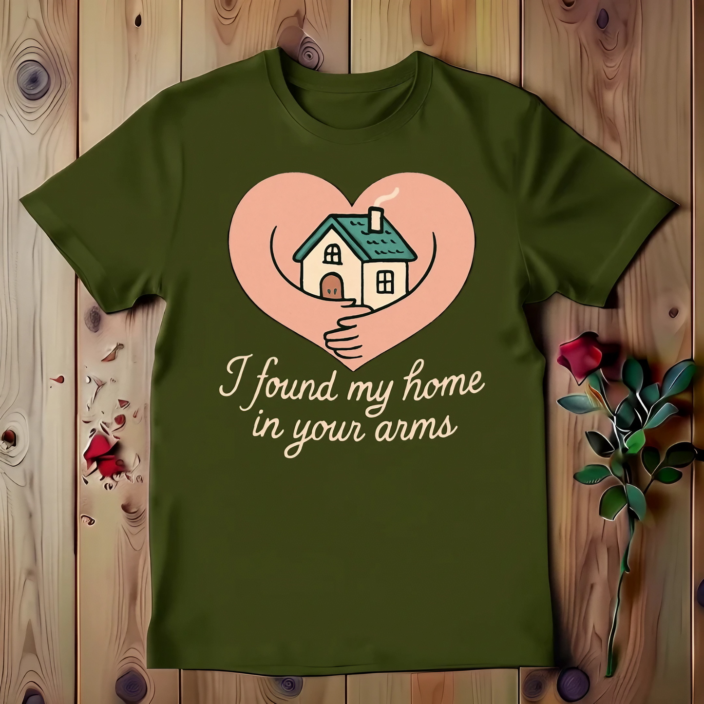 I Found My Home In Your Arms T-shirt