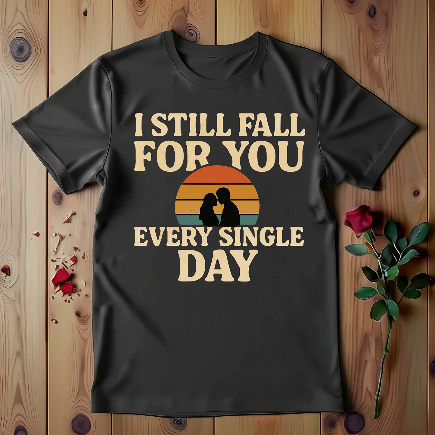 I Still Fall For You Every Single Day T-shirt