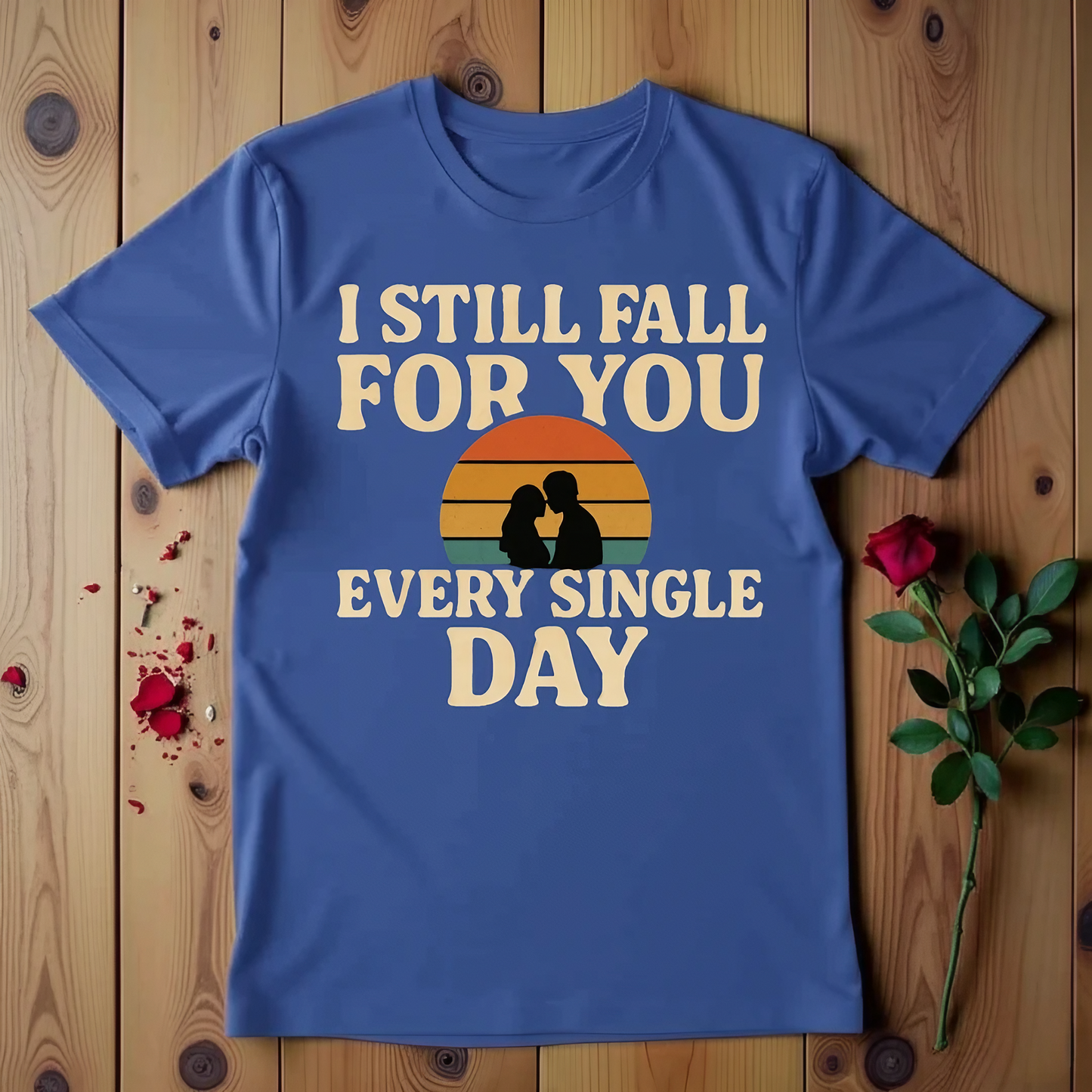 I Still Fall For You Every Single Day T-shirt