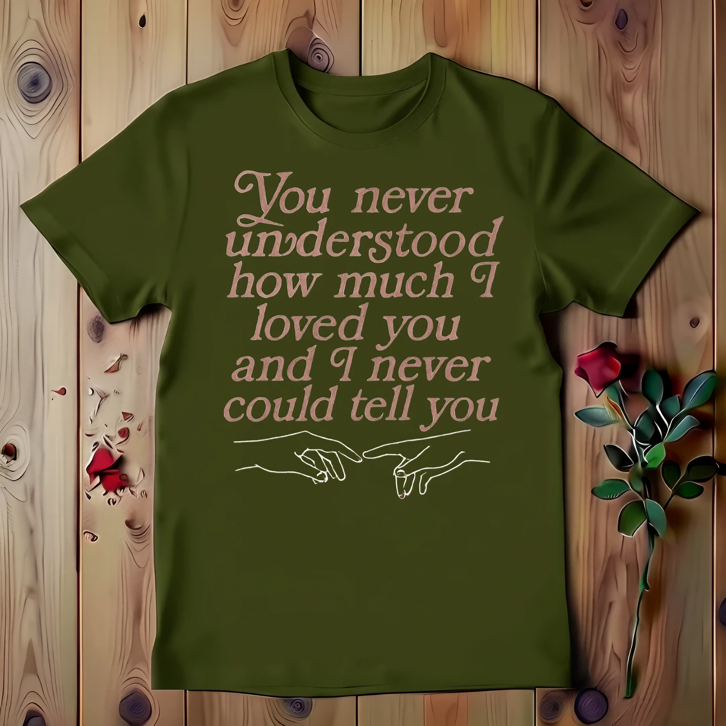 You Never Understood How Much I Loved You And I Never Could Tell You T-shirt