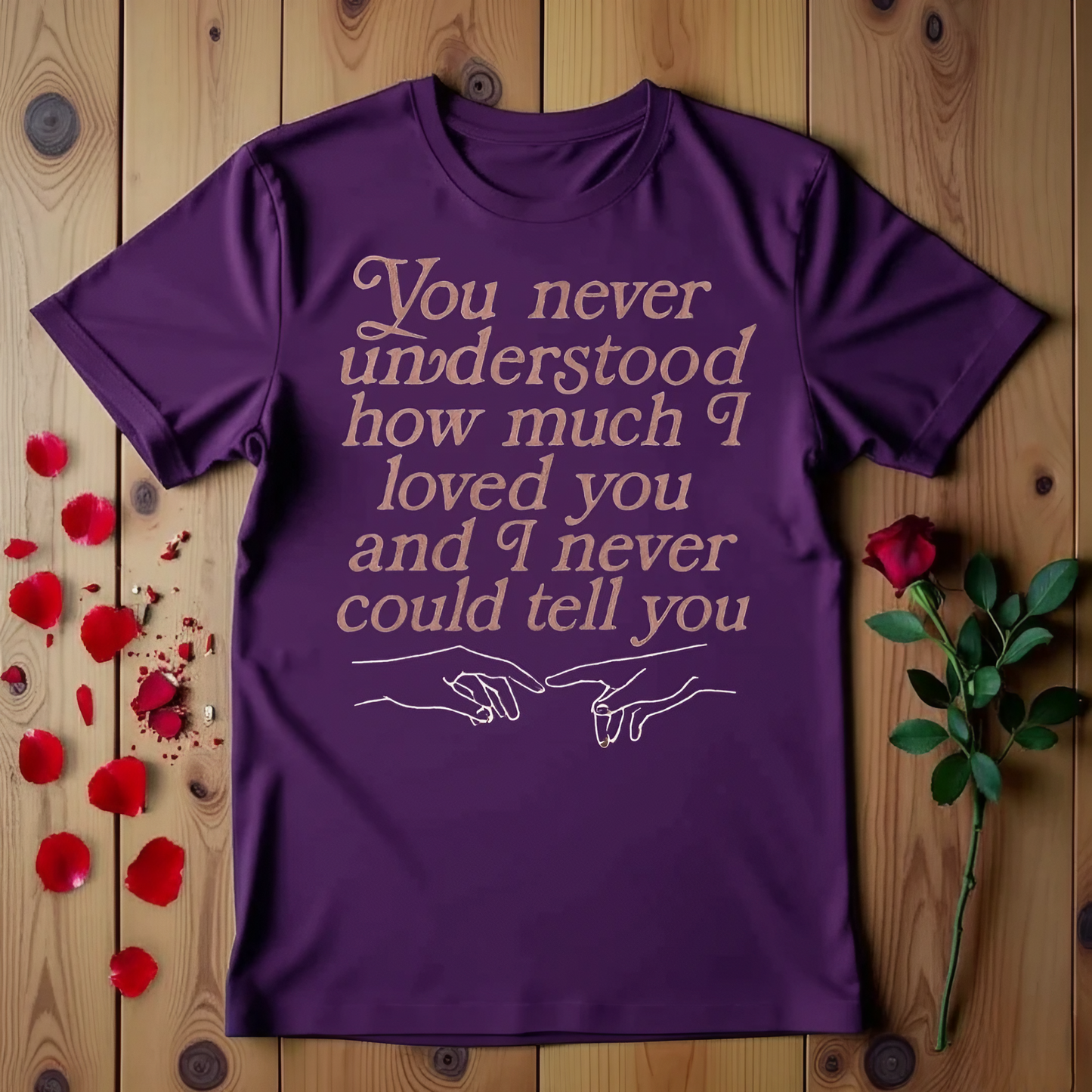 You Never Understood How Much I Loved You And I Never Could Tell You T-shirt