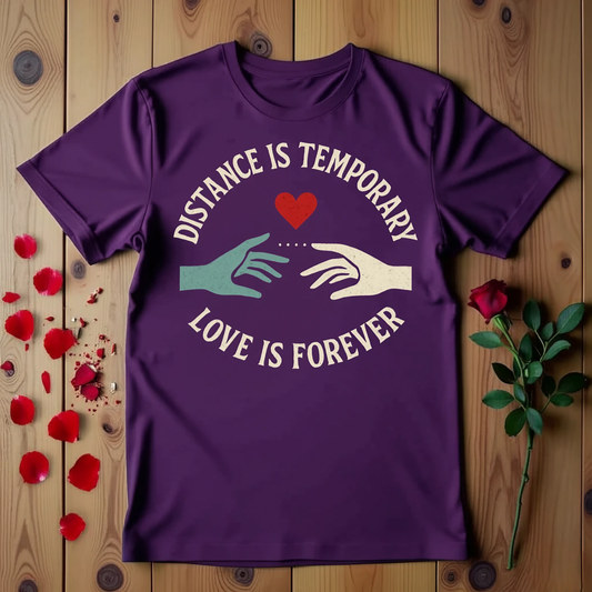 Distance Is Temporary Love Is Forever T-shirt