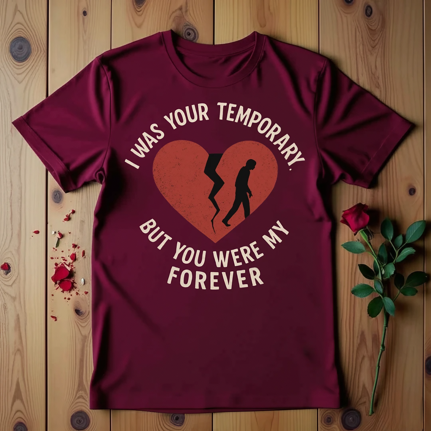 I Was Your Temporary But You Were My Forever T-shirt