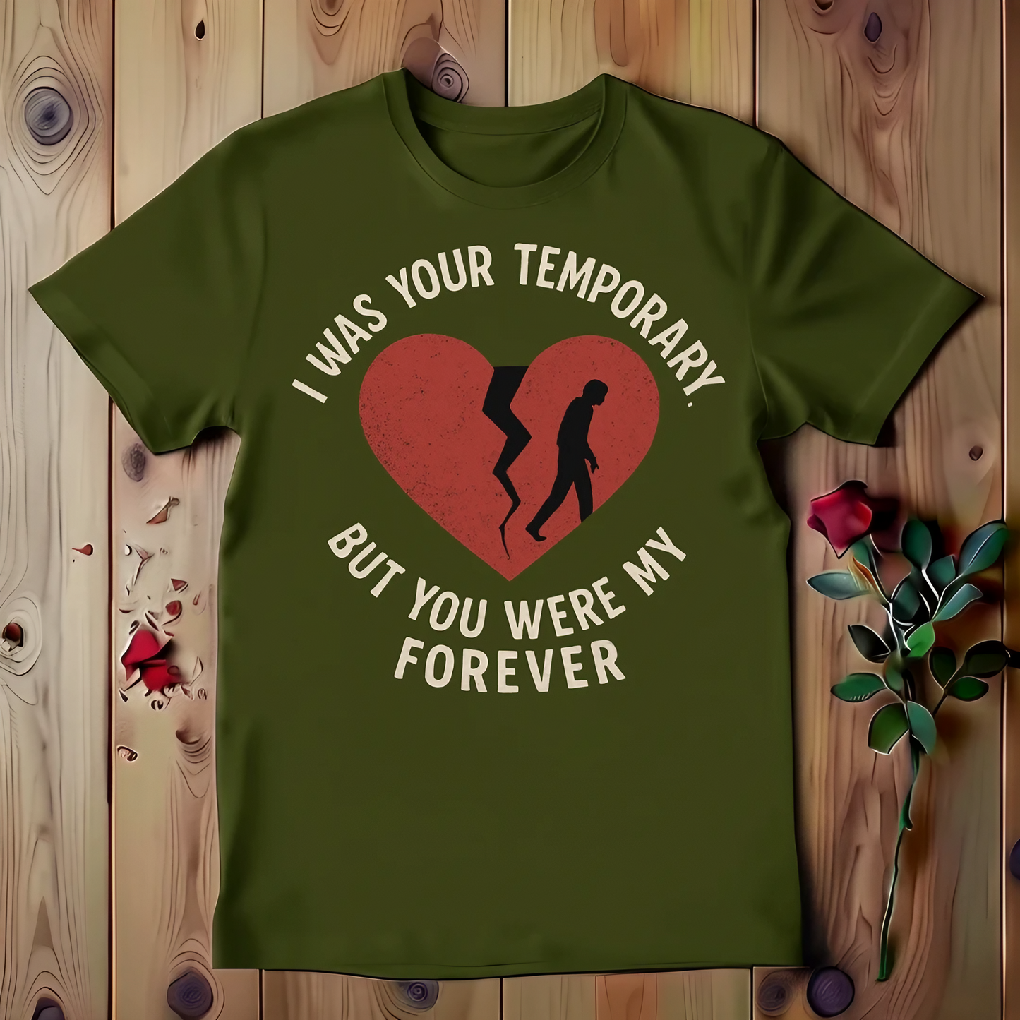 I Was Your Temporary But You Were My Forever T-shirt