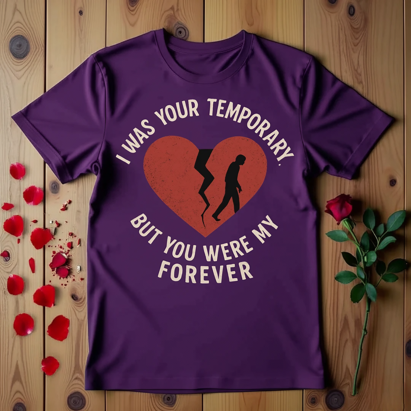 I Was Your Temporary But You Were My Forever T-shirt