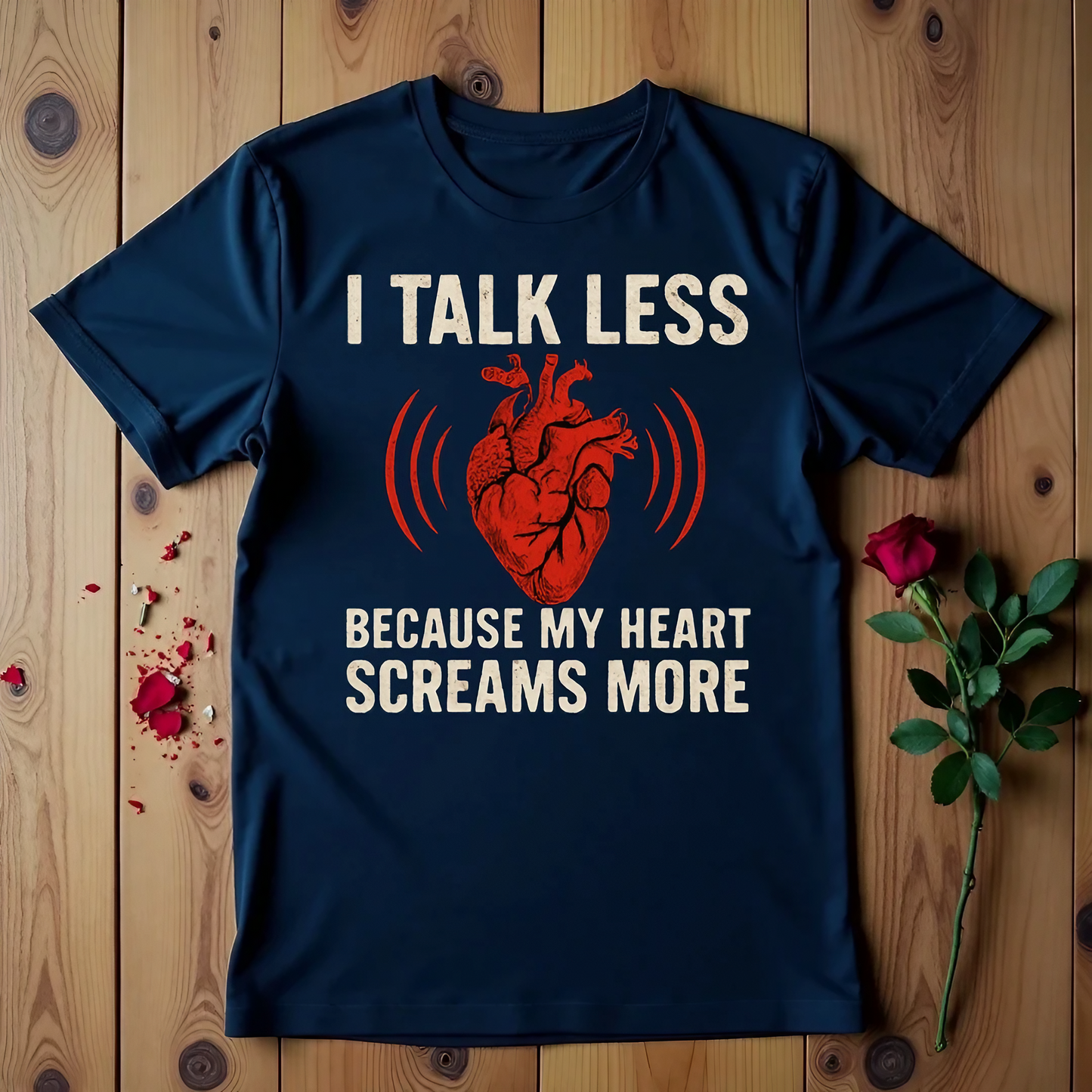I Talk Less Because My Heart Screams More T-shirt