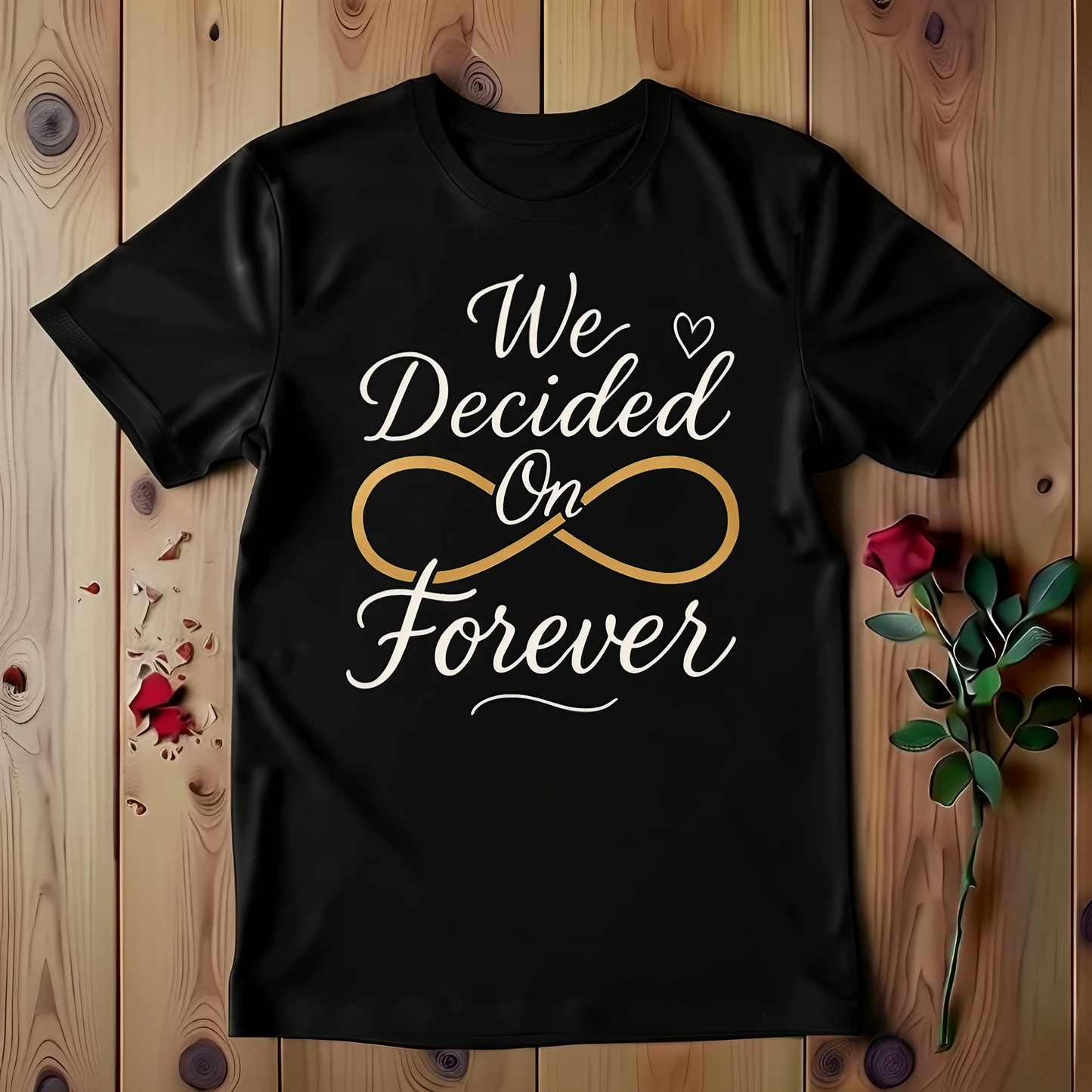 We Decided On Forever T-shirt