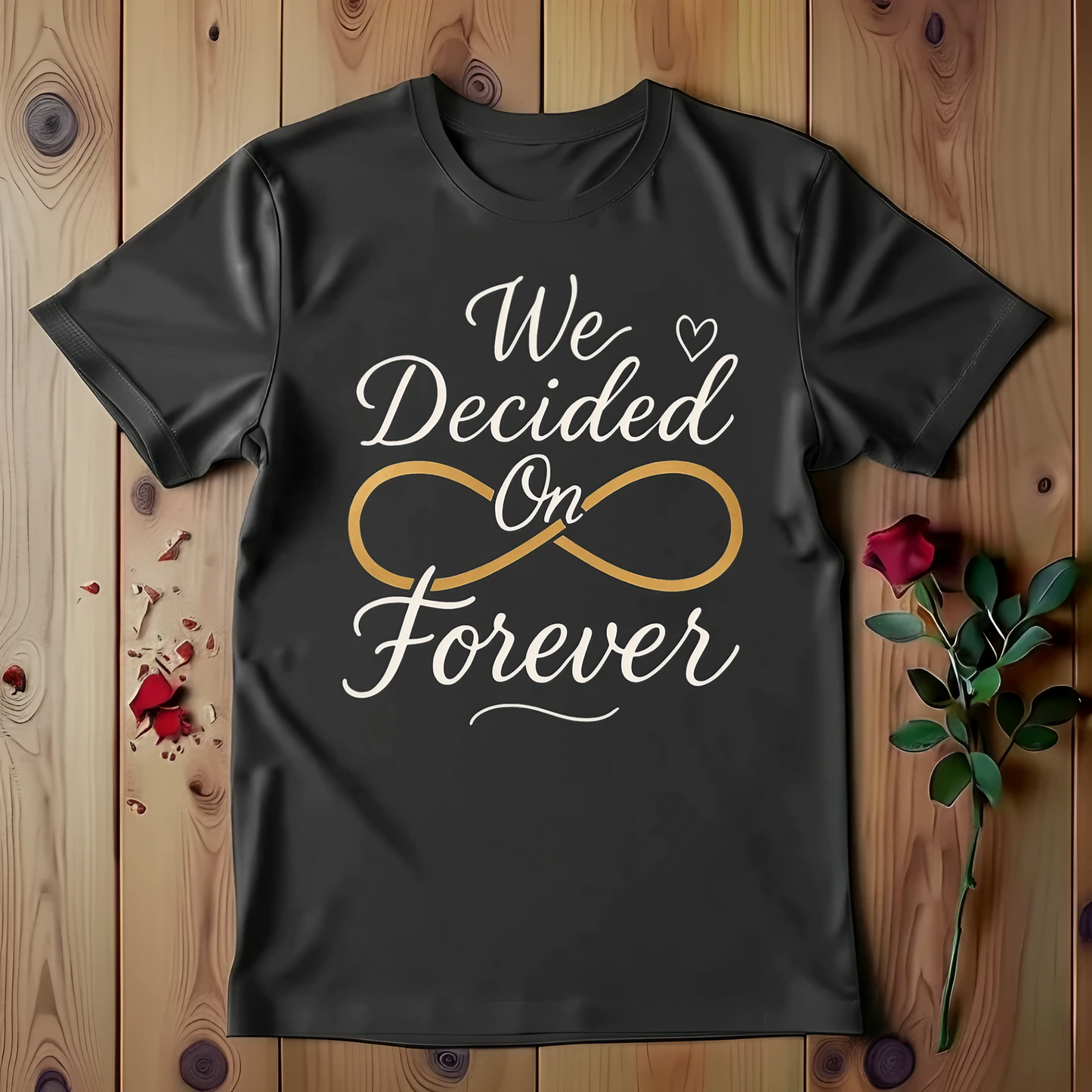 We Decided On Forever T-shirt