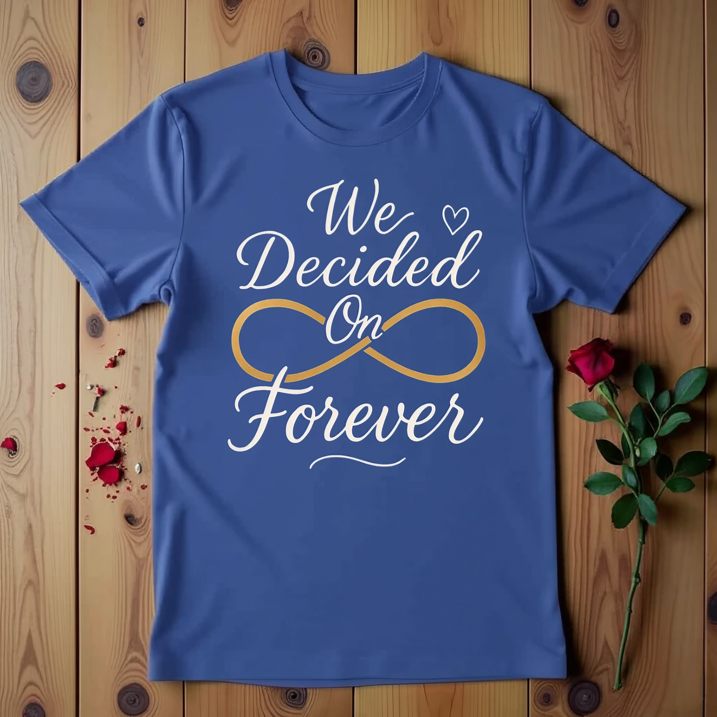 We Decided On Forever T-shirt