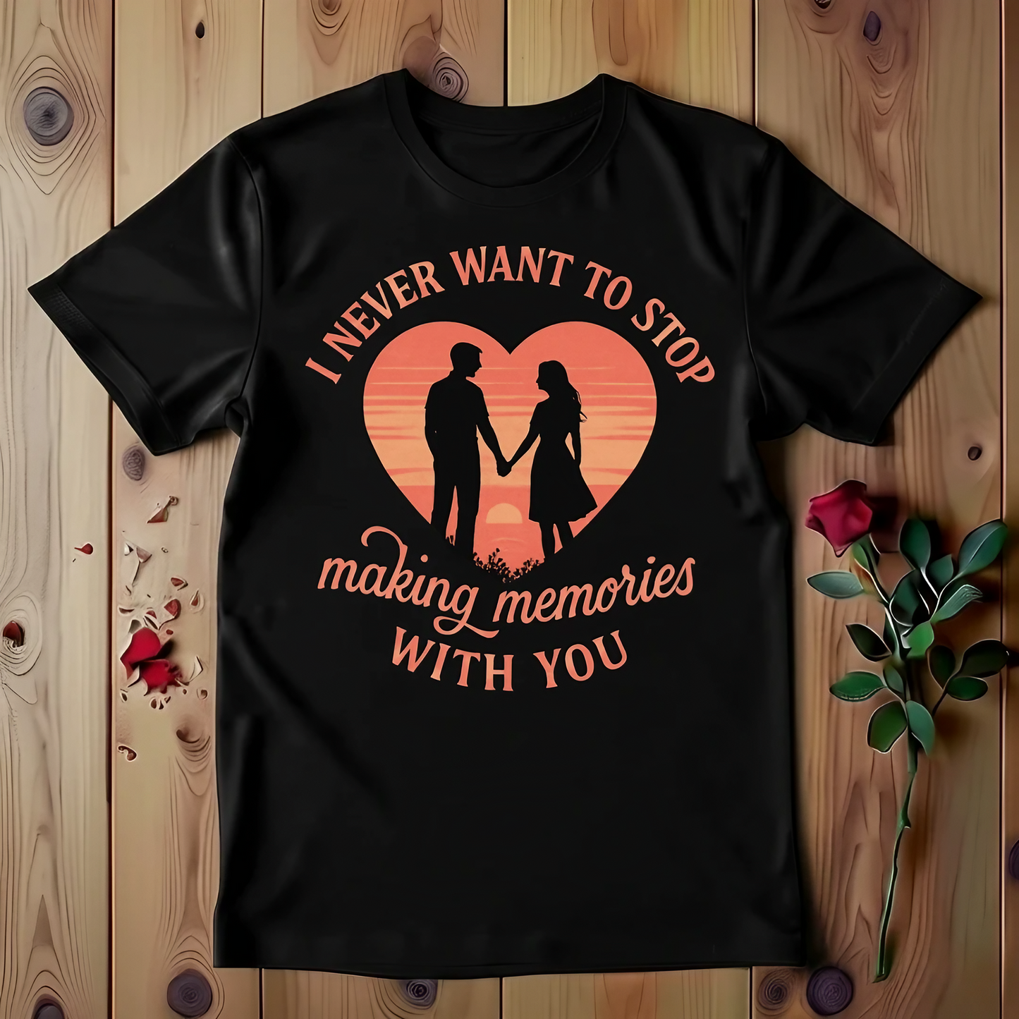 I Never Want To Stop Making Memories With You T-shirt