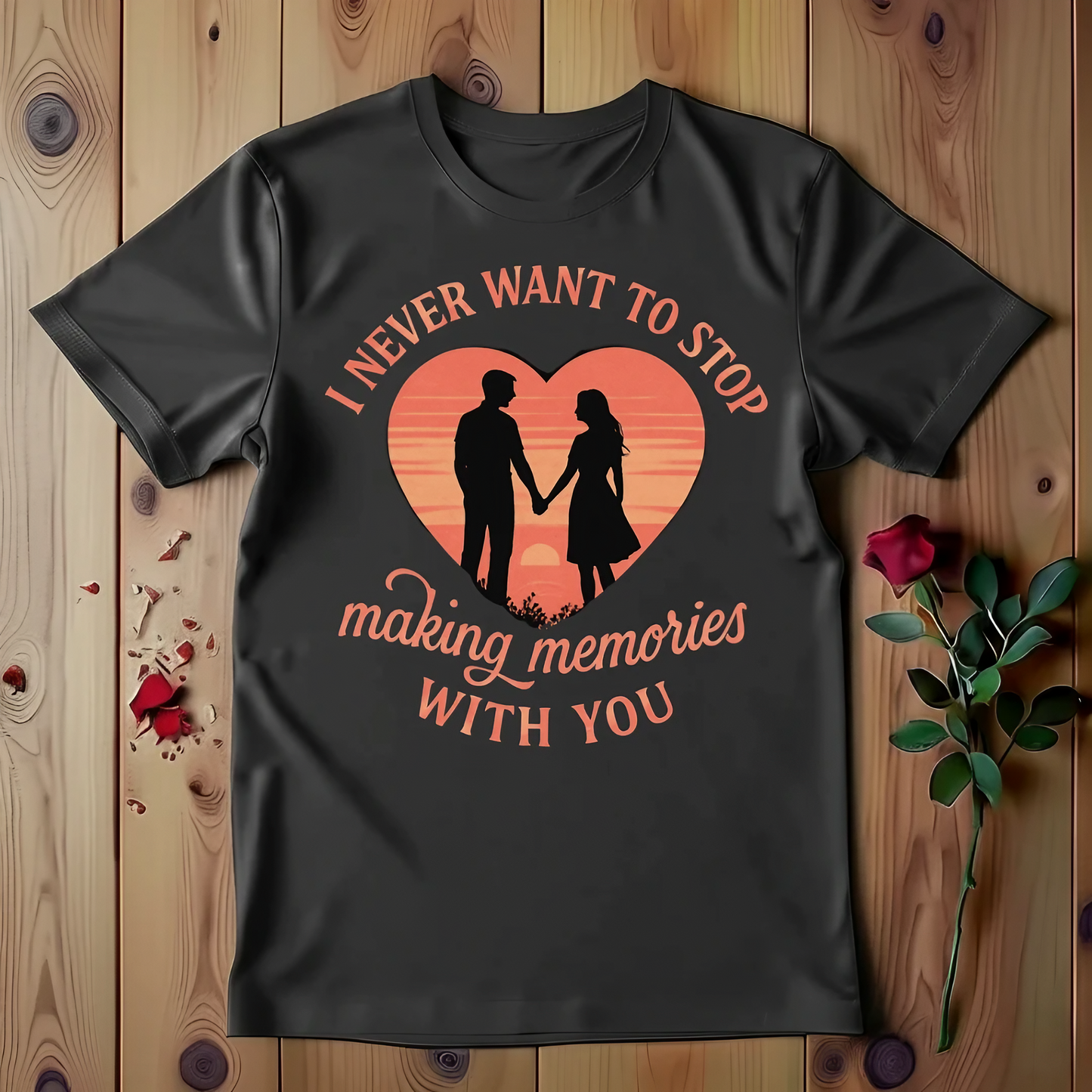 I Never Want To Stop Making Memories With You T-shirt