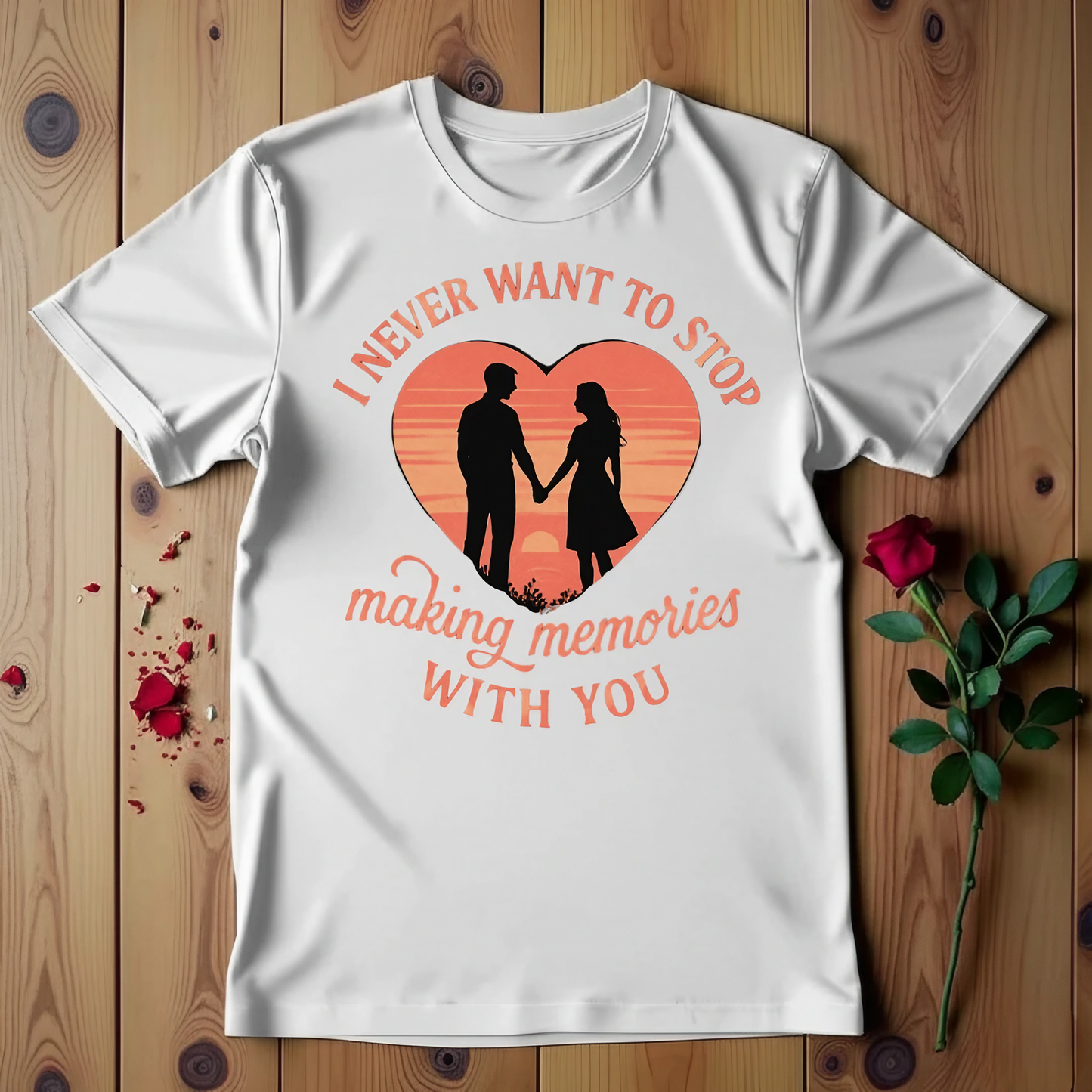 I Never Want To Stop Making Memories With You T-shirt