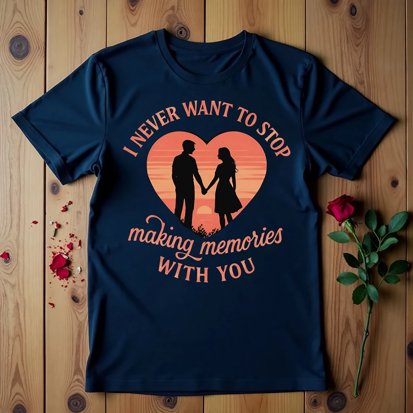 I Never Want To Stop Making Memories With You T-shirt