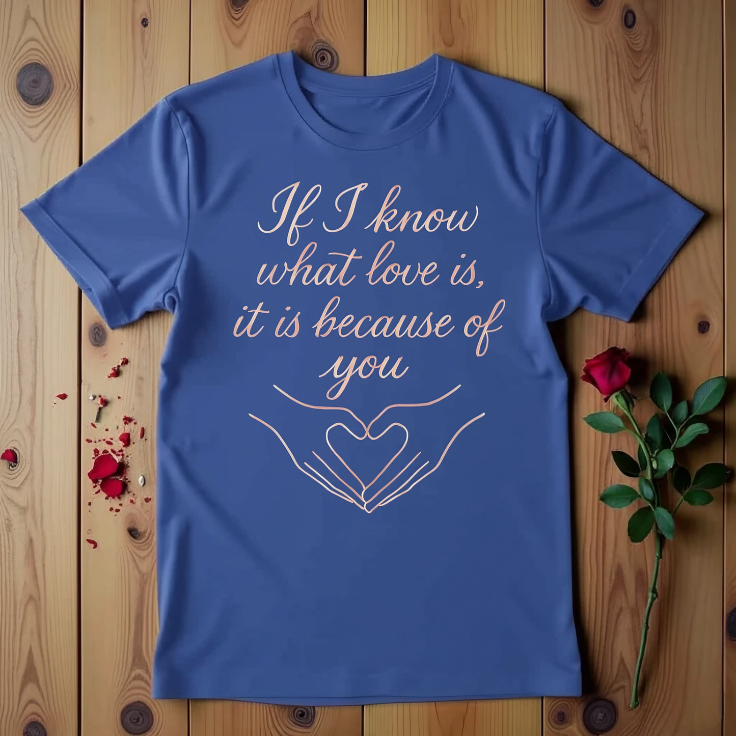 If I Know What Love Is, It Is Because Of You T-shirt