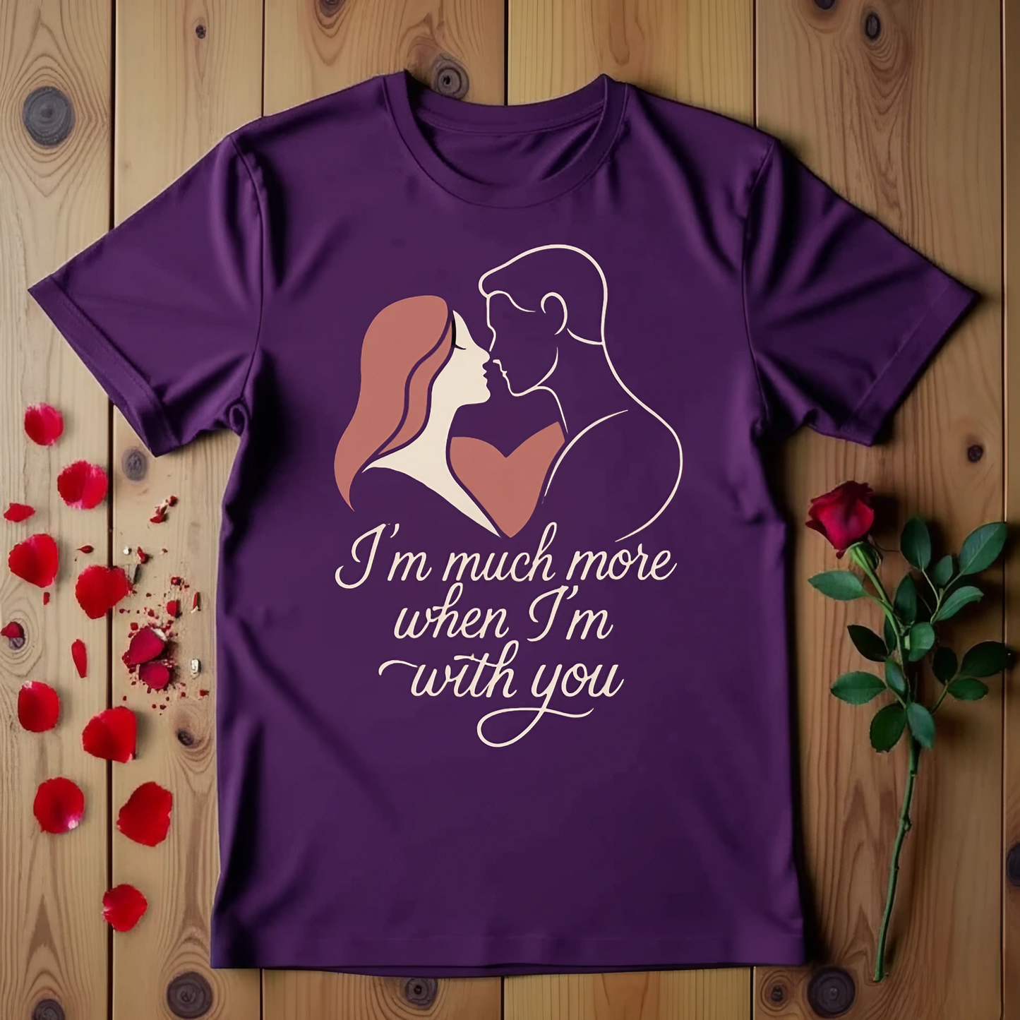 I'm Much More When I'm With You T-shirt