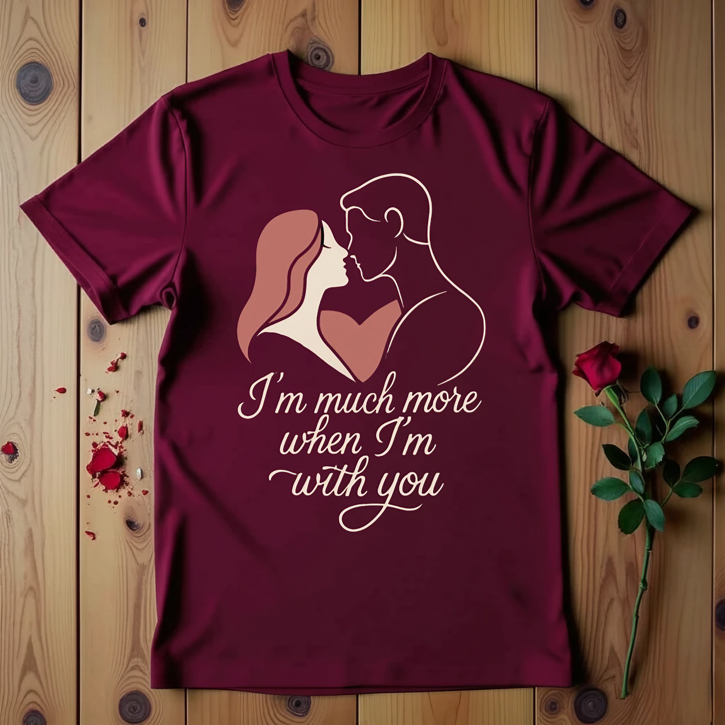 I'm Much More When I'm With You T-shirt