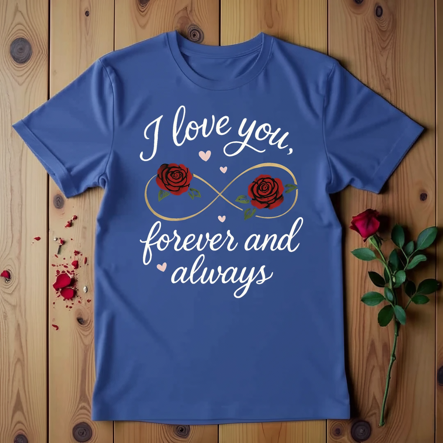 I Love You, Forever And Always T-shirt